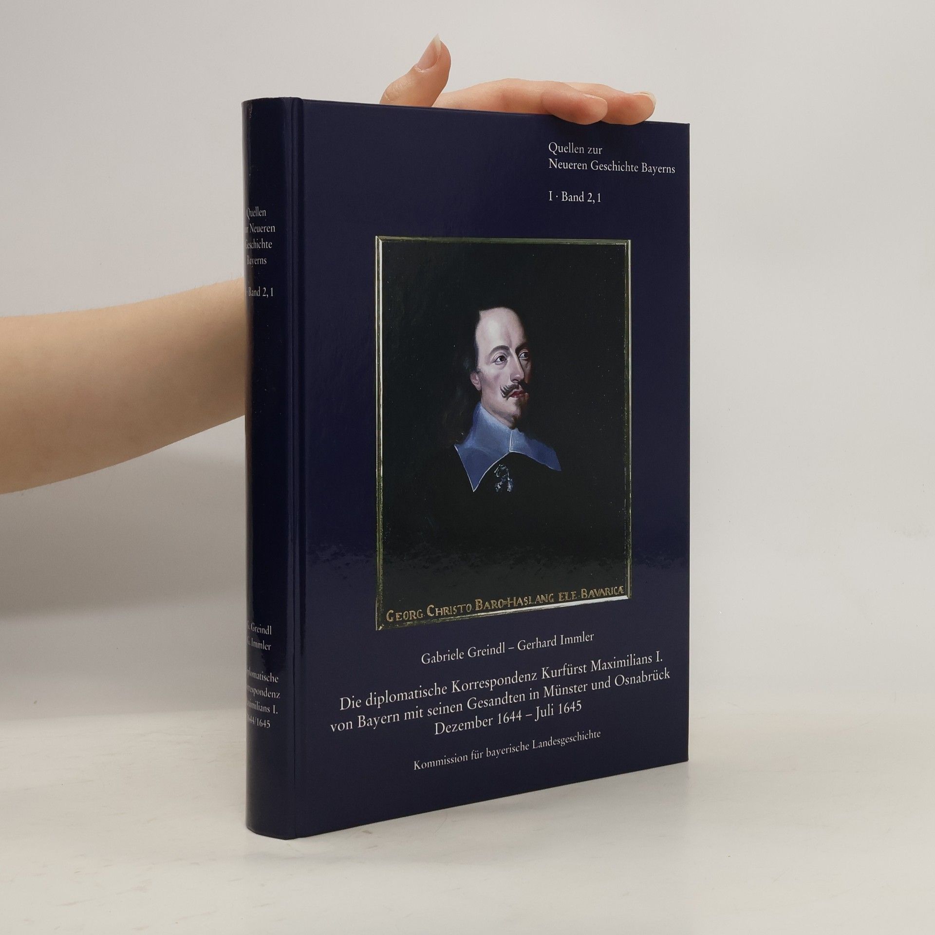 Gabriele Greindl Band 2,1: Die diplomatische Korrespondenz Kurfürst Maximilians I. von Bayern mit seinen Gesandten in Münster und Osnabrück