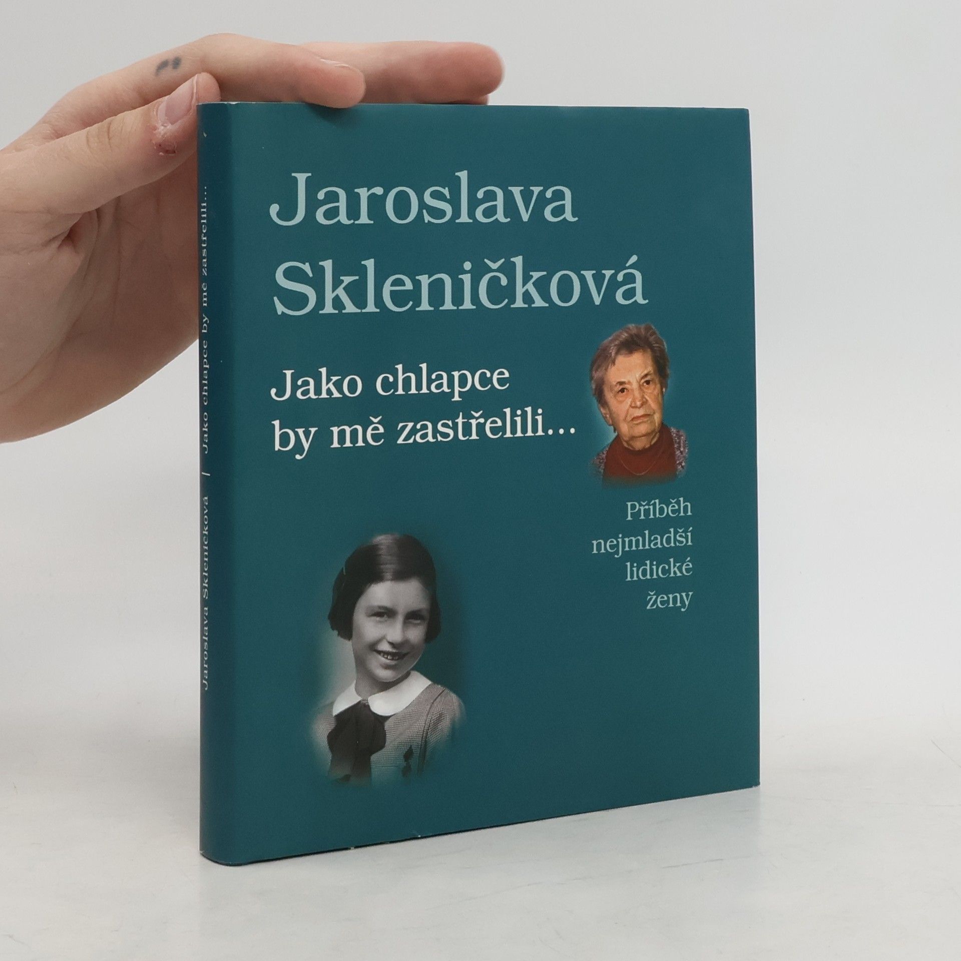 Jaroslava Skleničková Jako chlapce by mě zastřelili... Příběh nejmladší lidické ženy