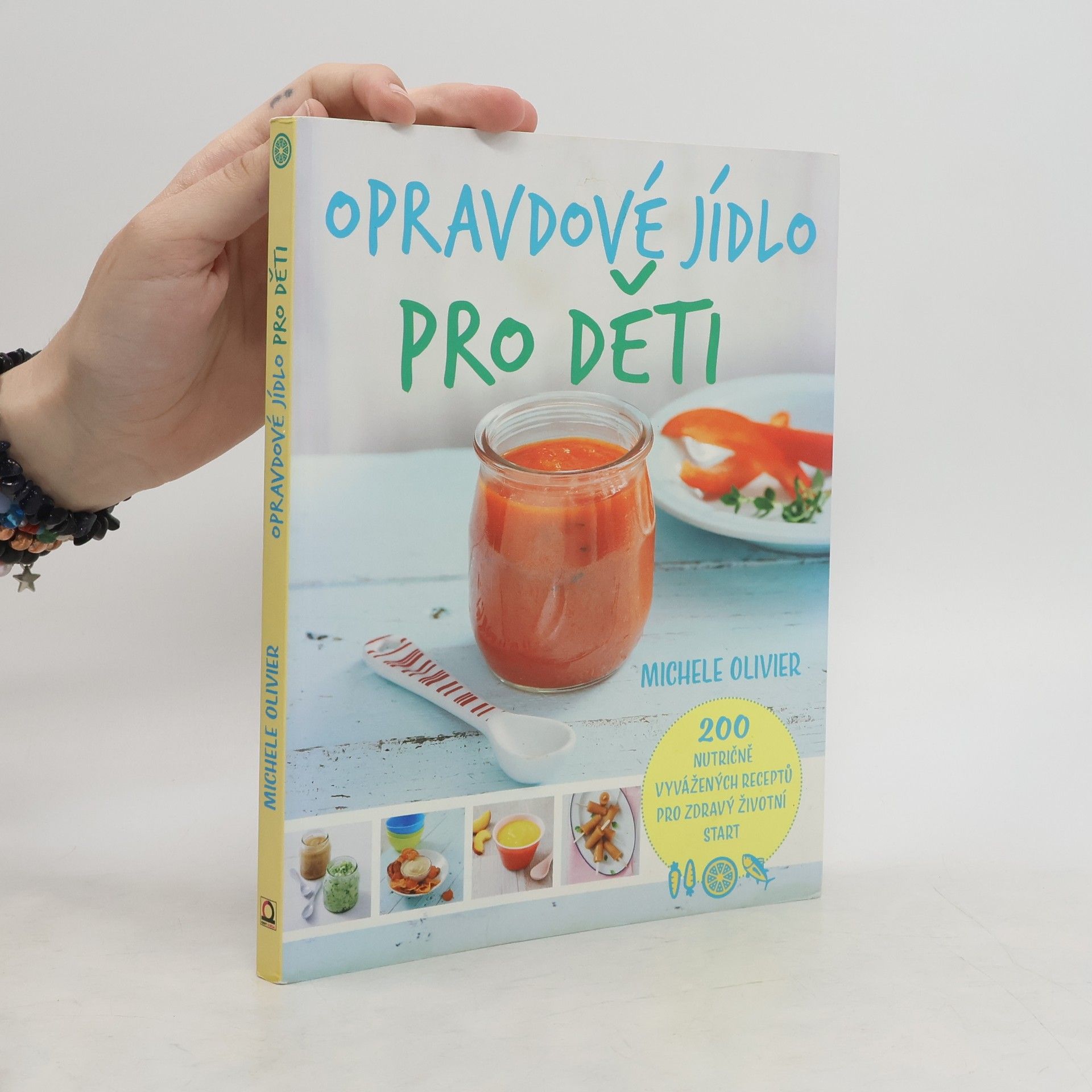 Michele Olivier Opravdové jídlo pro děti : 200 nutričně vyvážených receptů pro zdravý životní start