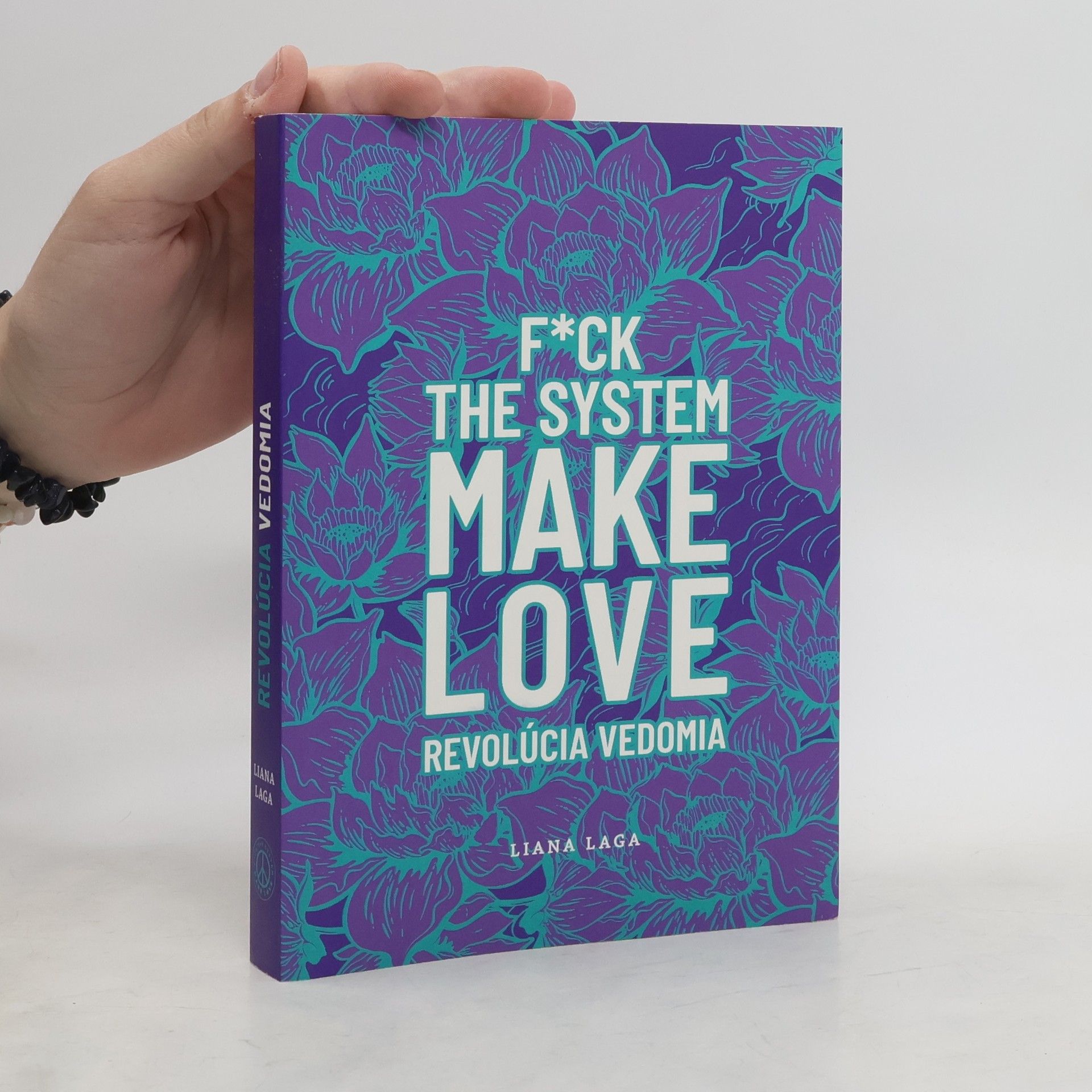 Liana Laga F*uck the system, make love. Revolúcia vedomia