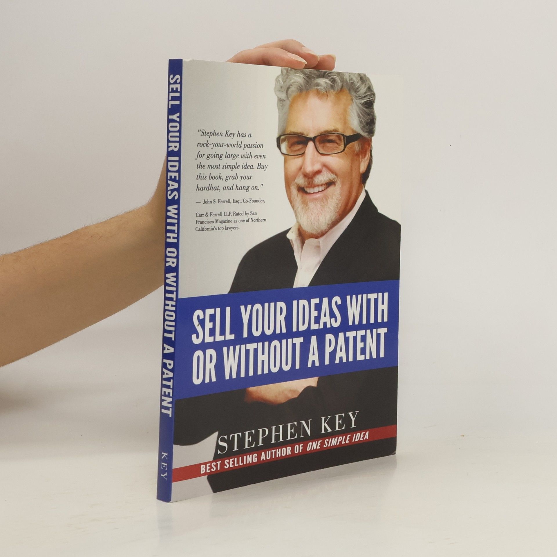 Stephen Key Sell Your Ideas with Or Without a Patent