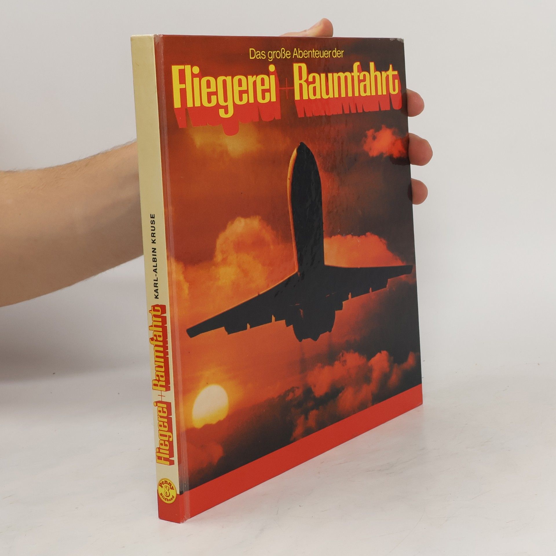 Karl Albin Kruse Das grosse Abenteuer der Fliegerei + [und] Raumfahrt