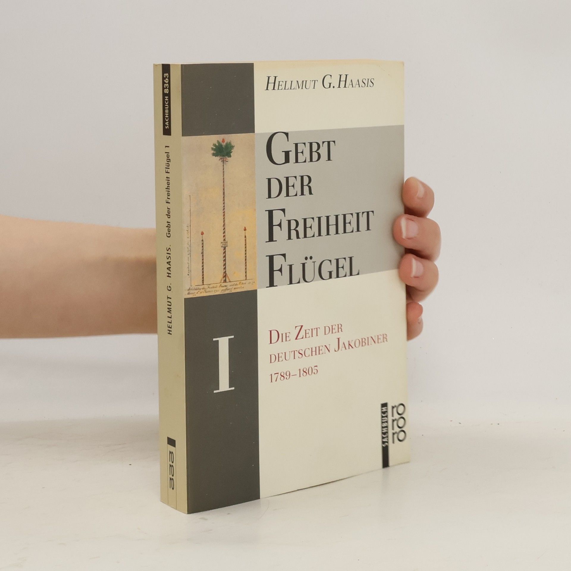 Hellmut G. Haasis Gebt der Freiheit Flügel, in 2 Bdn.. Die Zeit der deutschen Jakobiner 1789-1805