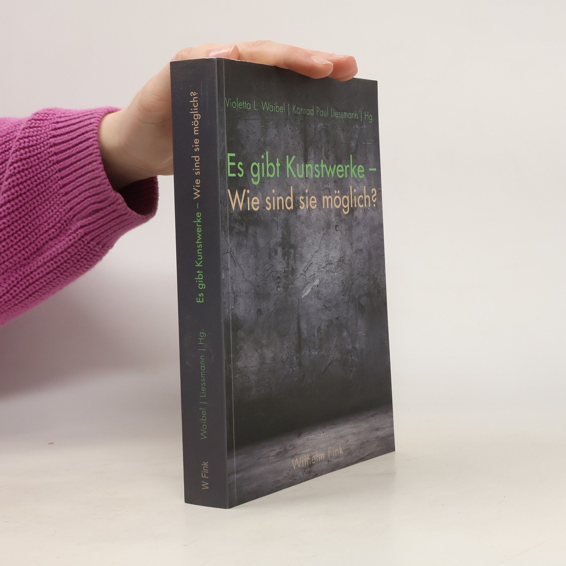 Violetta L. Waibel Es gibt Kunstwerke - wie sind sie möglich? Violetta L. Waibel/ Konrad Paul Liessmann (Hg.)