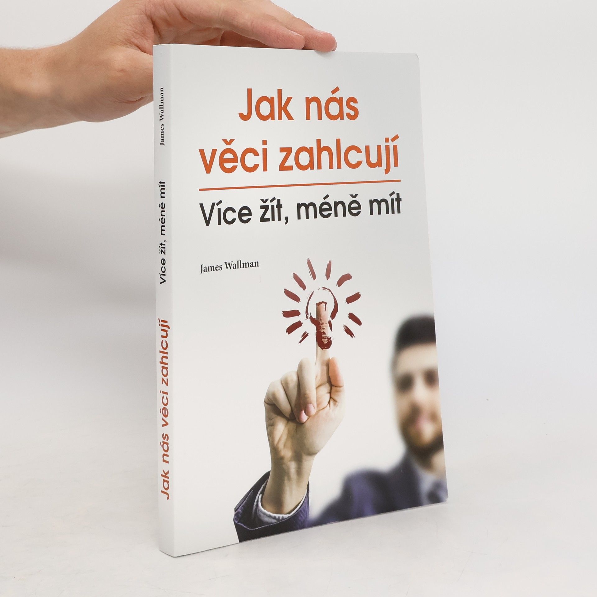 James Wallman Jak nás věci zahlcují : více žít, méně mít