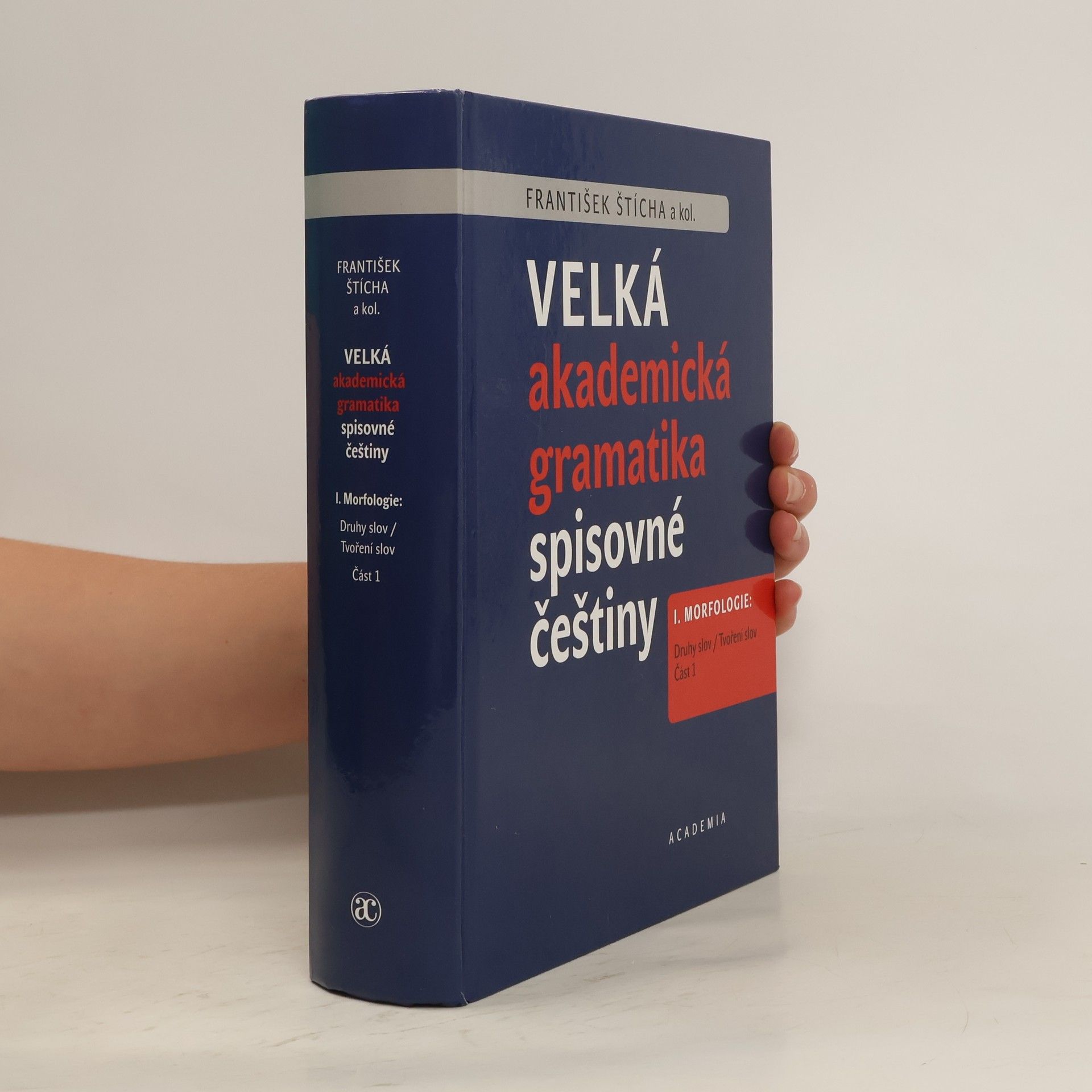 František Štícha Velká akademická gramatika spisovné češtiny I. Morfologie. Část 1