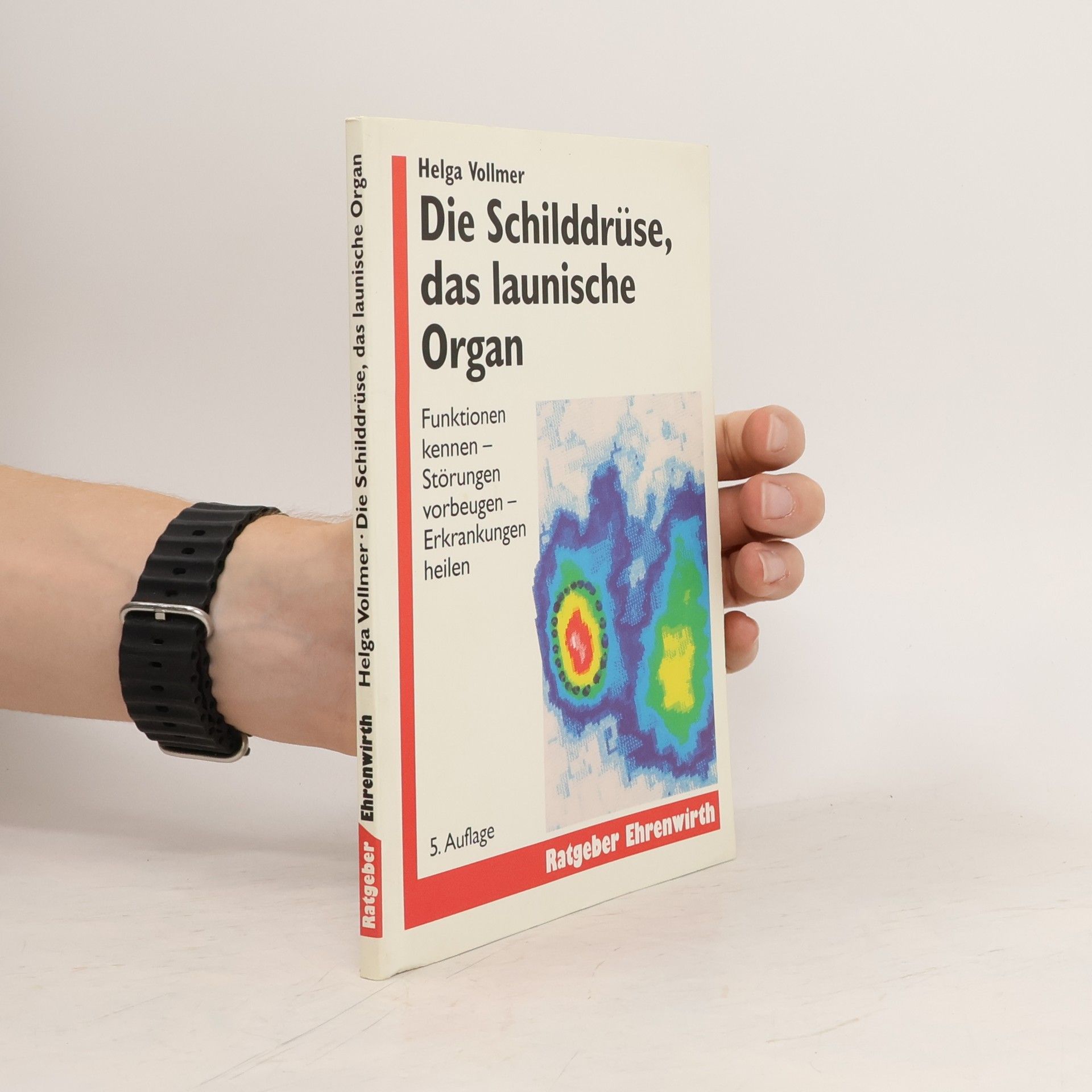 Helga Vollmer Die Schilddrüse, das launische Organ
