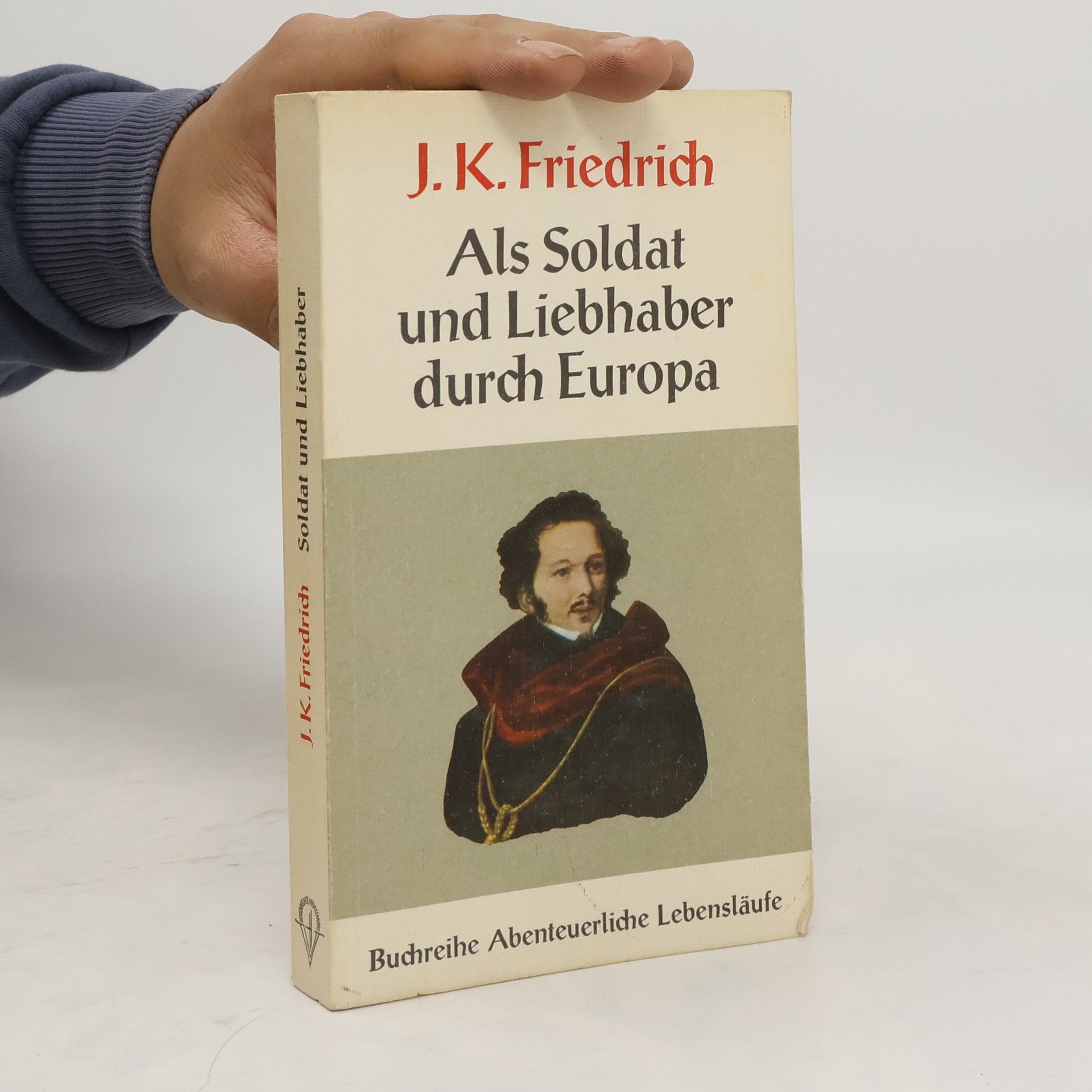 J.K. Friedrich Als Soldat Und Liebhaber Durch Europa