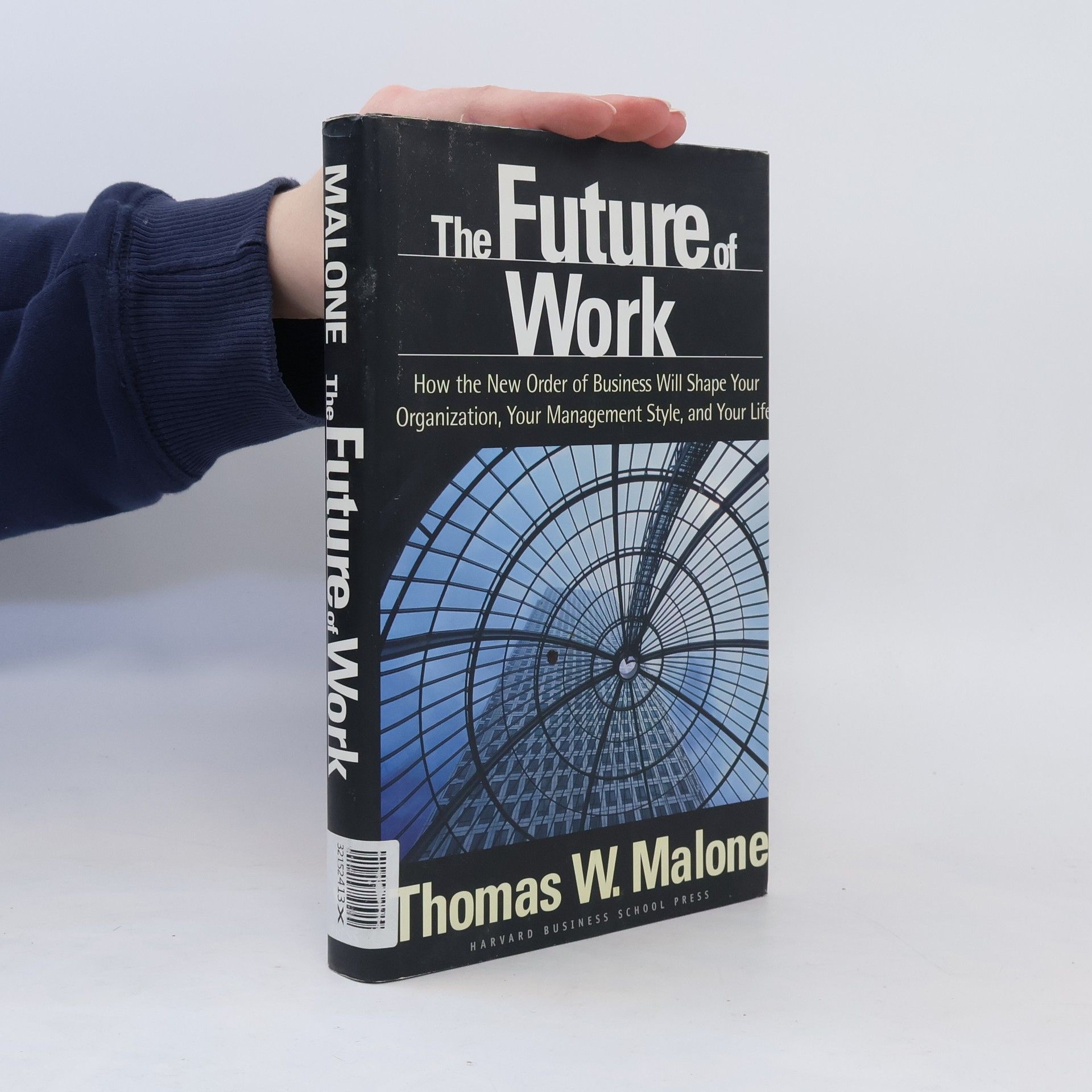 Thomas W. Malone The Future of Work: How the New Order of Business Will Shape Your Organization, Your Management Style, and Your Life