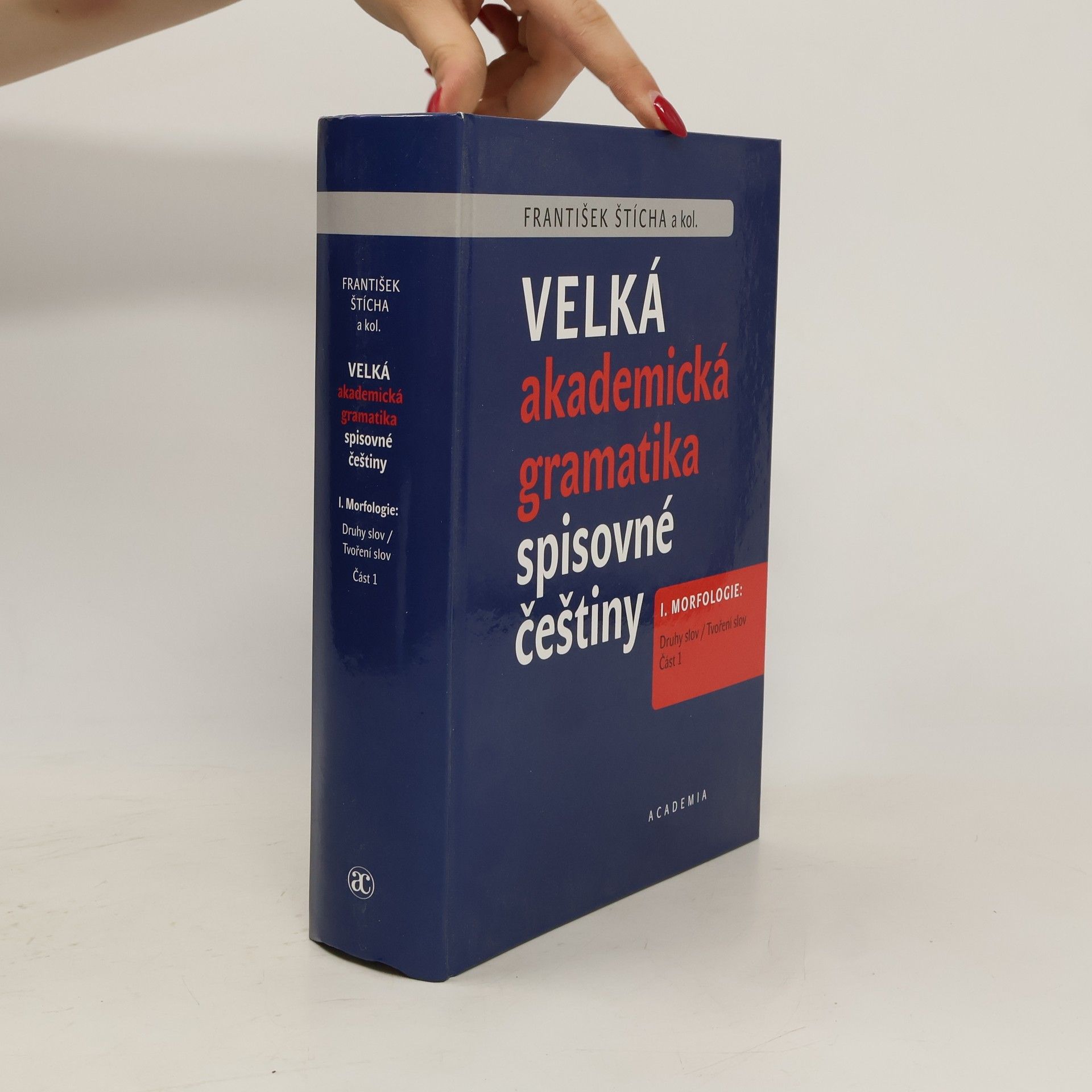 František Štícha Velká akademická gramatika spisovné češtiny I. Morfologie. Část 1