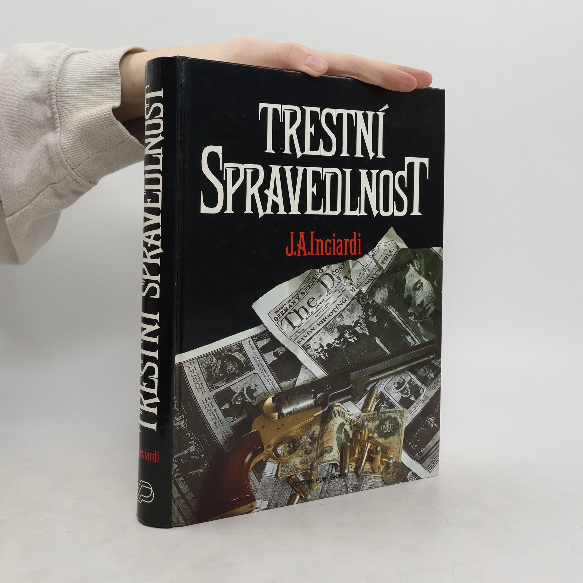 James A. Inciardi Trestní spravedlnost. Ústavní principy trestního práva, trestního řádu a nápravné výchovy