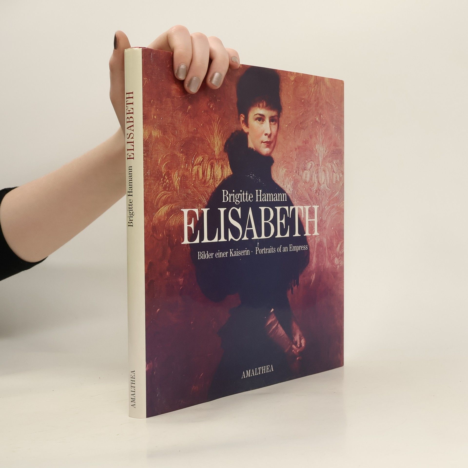 Brigitte Hamann Elisabeth. Bilder einer Kaiserin. Portraits of an empress