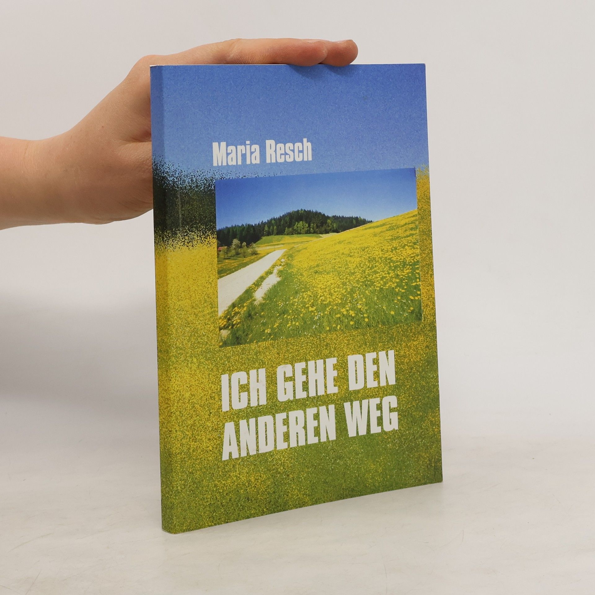 Maria Resch Ich Gehe den Anderen Weg