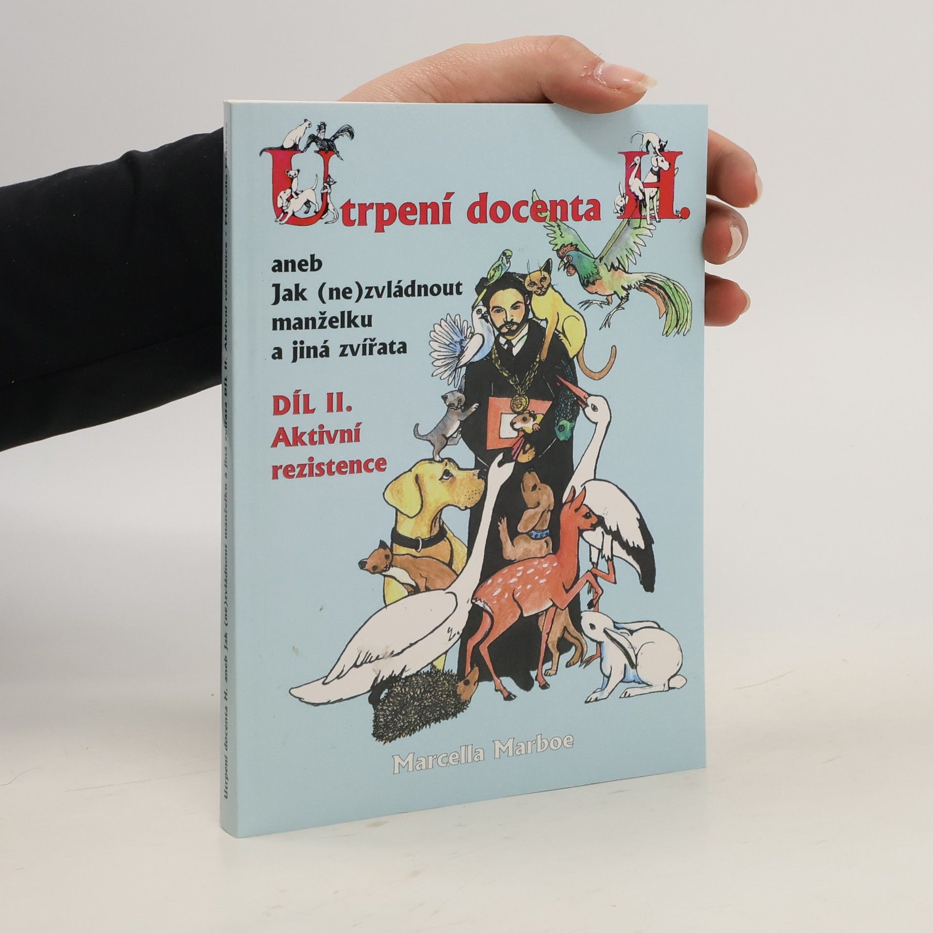 Marcella Marboe Utrpení docenta H., aneb, Jak (ne)zvládnout manželku a jiná zvířata. Díl II., Aktivní rezistence