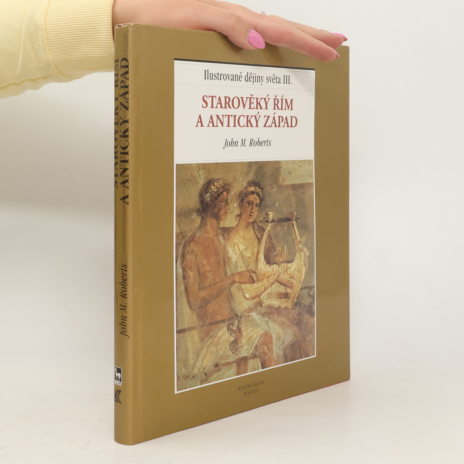John M. Roberts Ilustrované dějiny světa III.: Starověký Řím a antický Západ
