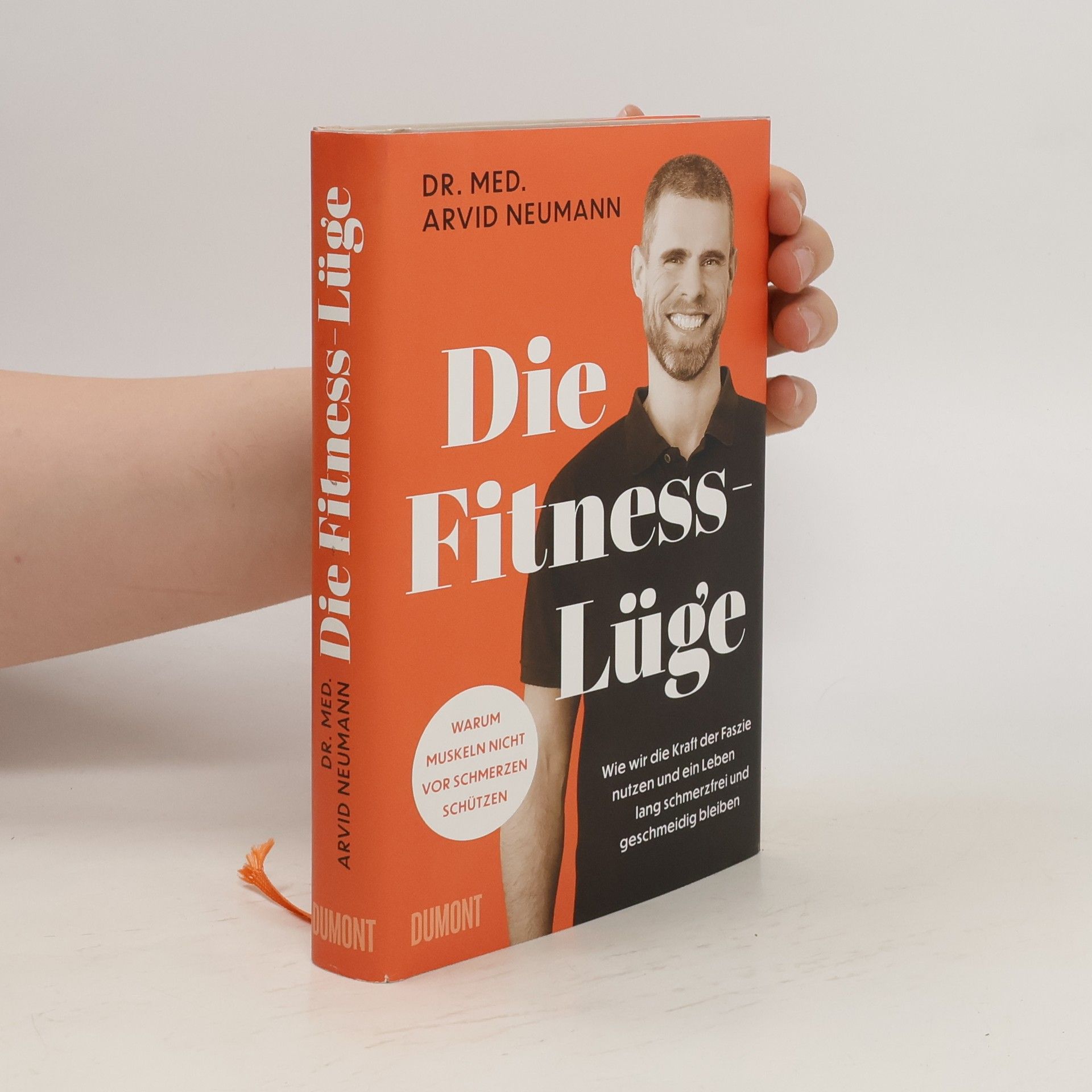 Arvid Neumann Die Fitness-Lüge. Wie wir die Kraft der Faszie nutzen und ein Leben lang schmerzfrei und geschmeidig bleiben | Warum Muskeln nicht vor Schmerzen schützen