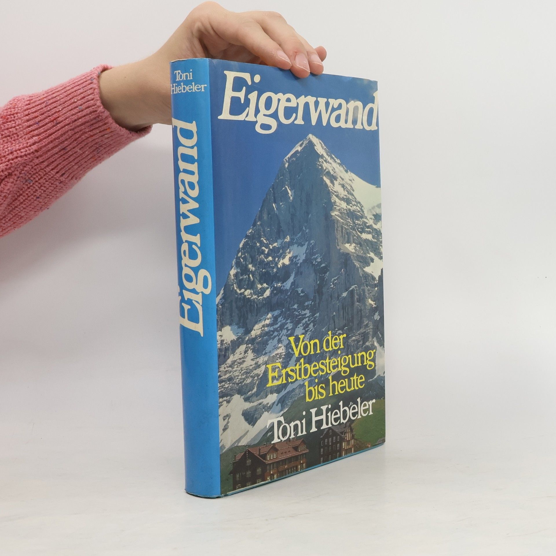 Toni Hiebeler Eigerwand. Von der Erstbesteigung bis heute