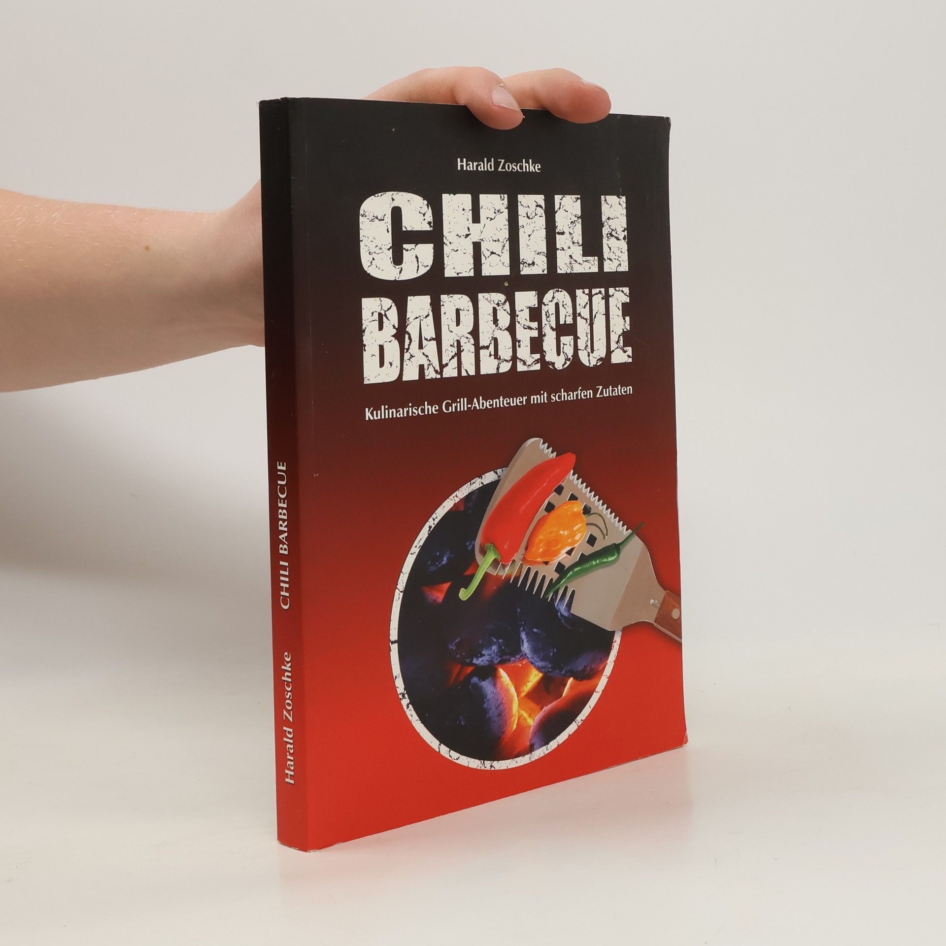 Harald Zoschke Chili Barbecue. Kulinarische Grill-Abenteuer mit scharfen Zutaten