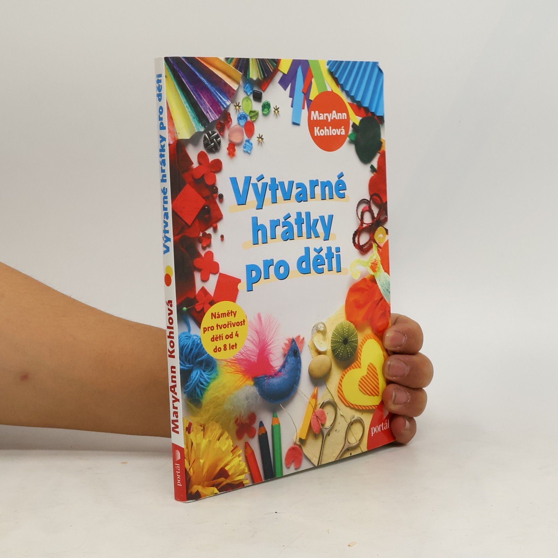 Mary Ann F. Kohl Výtvarné hrátky pro děti. Náměty pro tvořivost dětí od 4 do 8 let