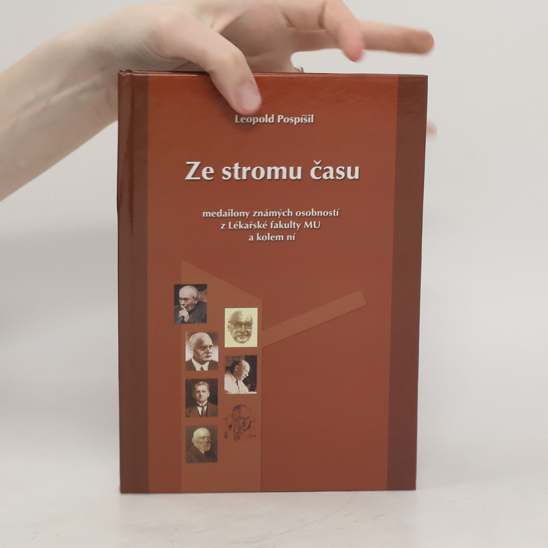 Leopold Jaroslav Pospisil Ze stromu času : medailony známých osobností z Lékařské fakulty MU a kolem ní