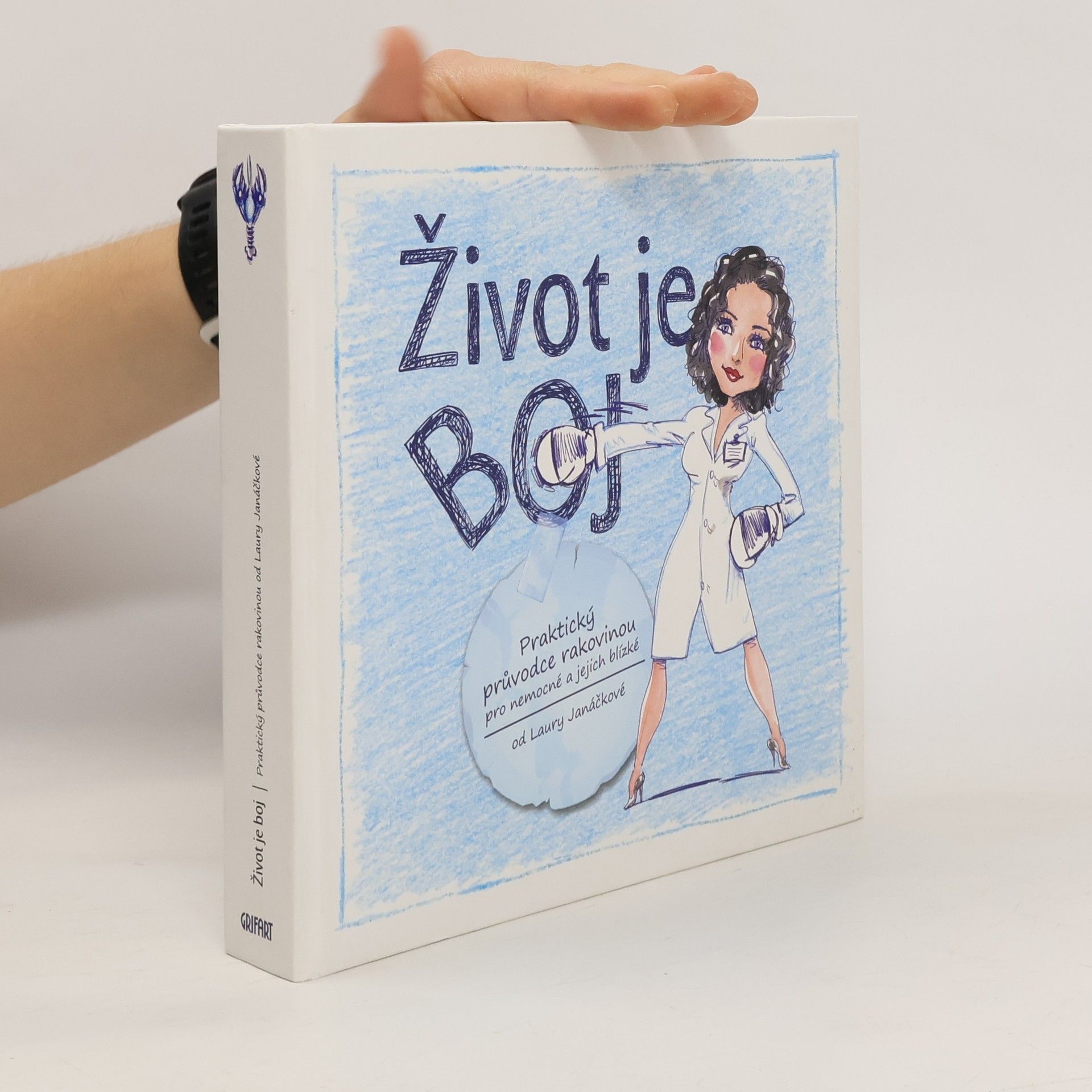Laura Janáčková Život je boj. Praktický průvodce rakovinou pro nemocné a jejich blízké