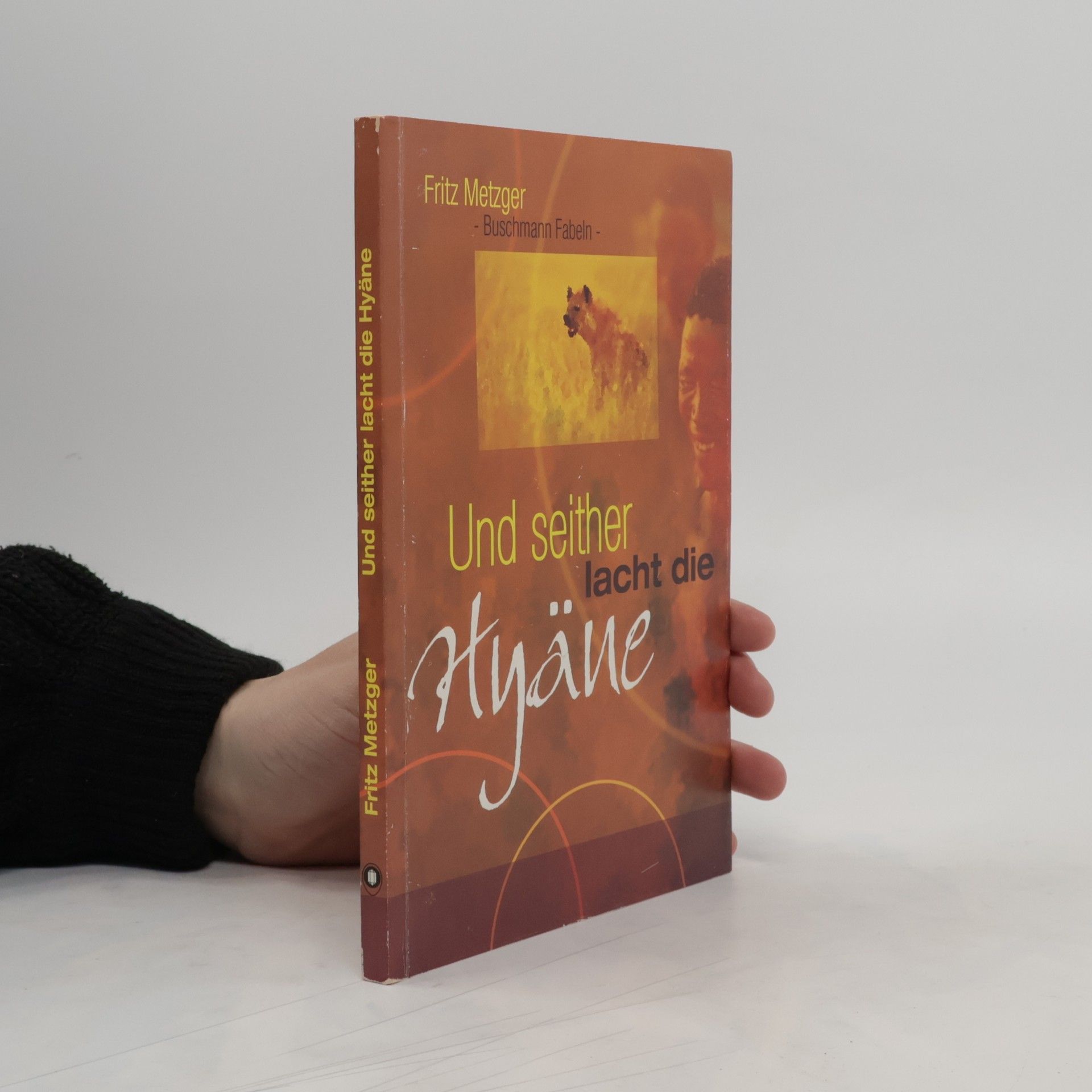 Fritz Metzger Und seither lacht die Hyäne. Buschmannfabeln