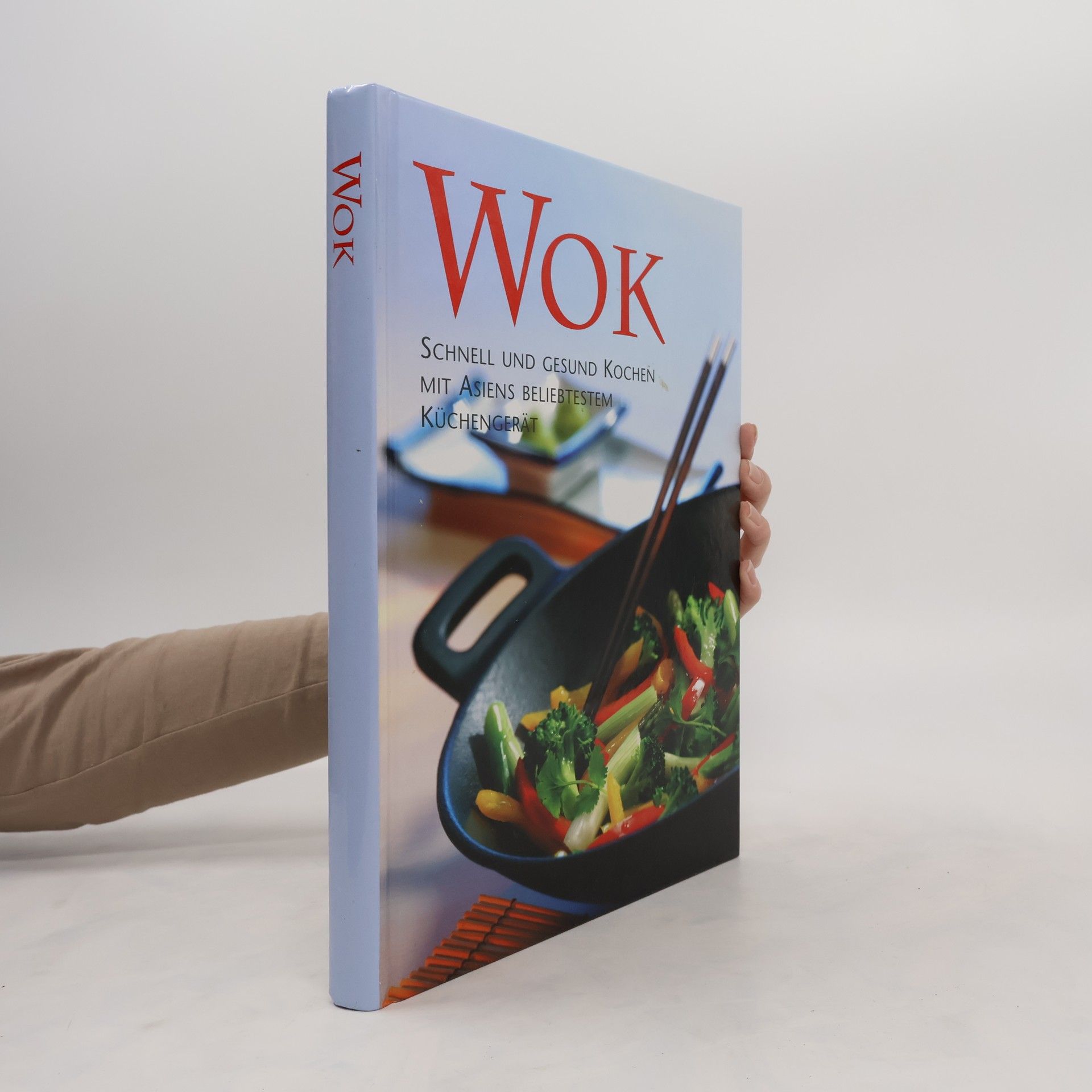 Autorenkollektiv Wok. Schnell und gesund kochen mit asiens beliebtestem küchengerät