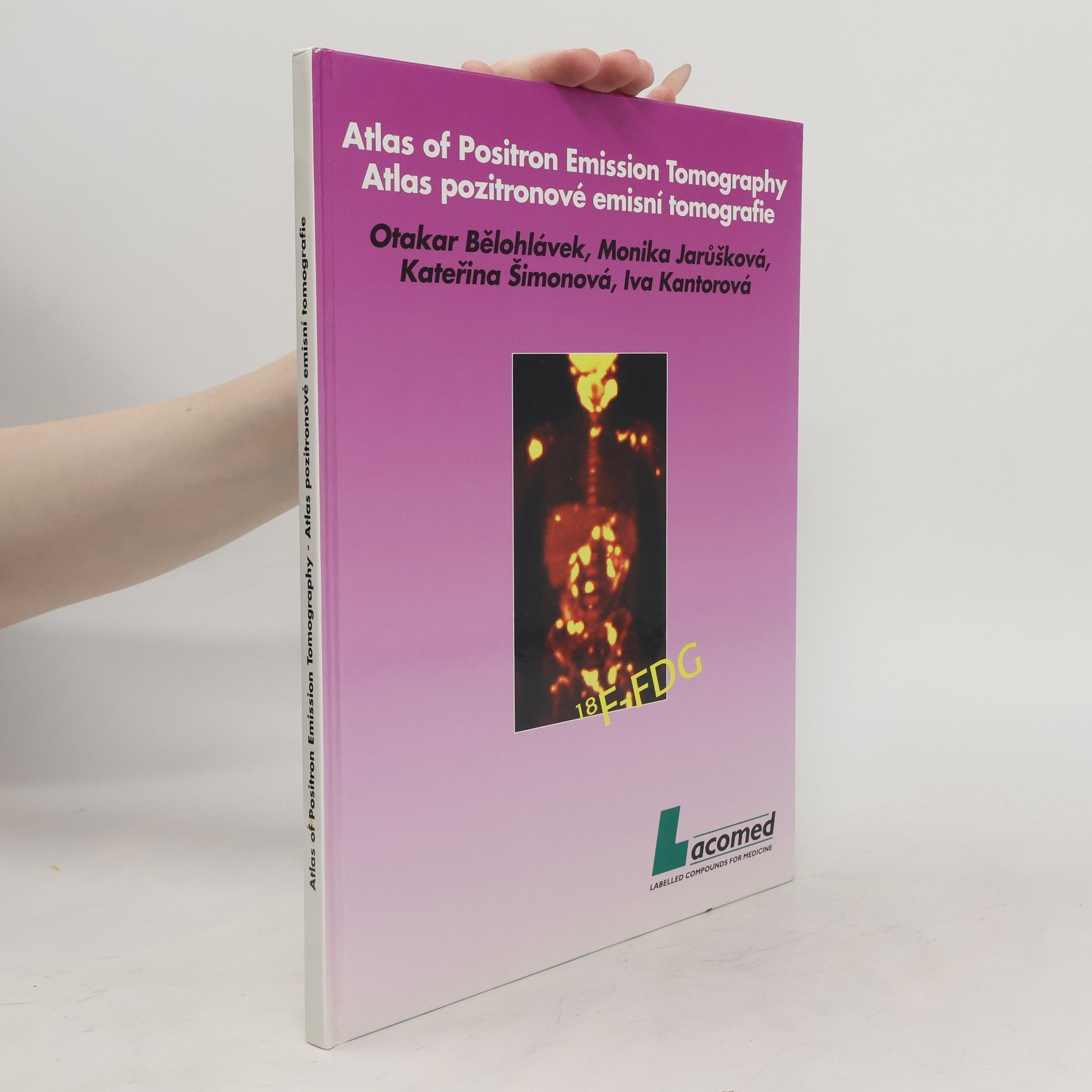 Otakar Bělohlávek Atlas of Positron Emission Tomography. Atlas pozitronové emisní tomografie