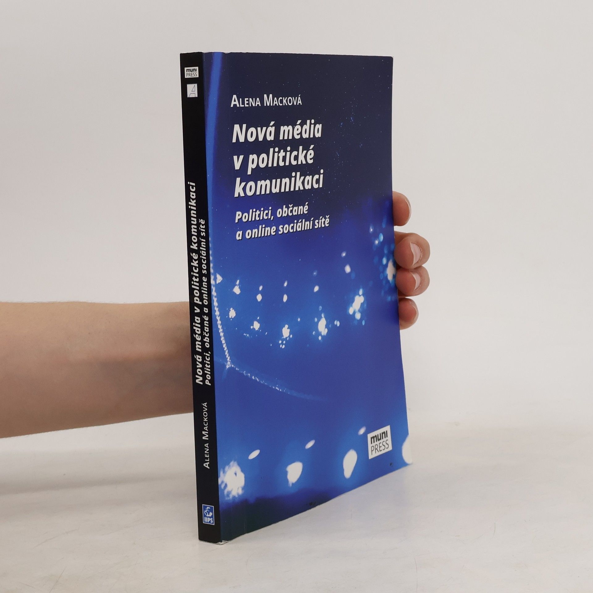 Alena Macková Nová média v politické komunikaci: Politici, občané a online sociální sítě