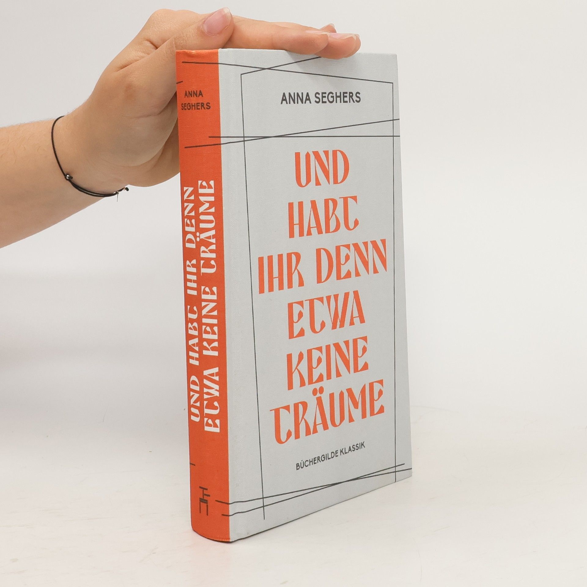 Anna Seghers Und habt ihr denn etwa keine Träume