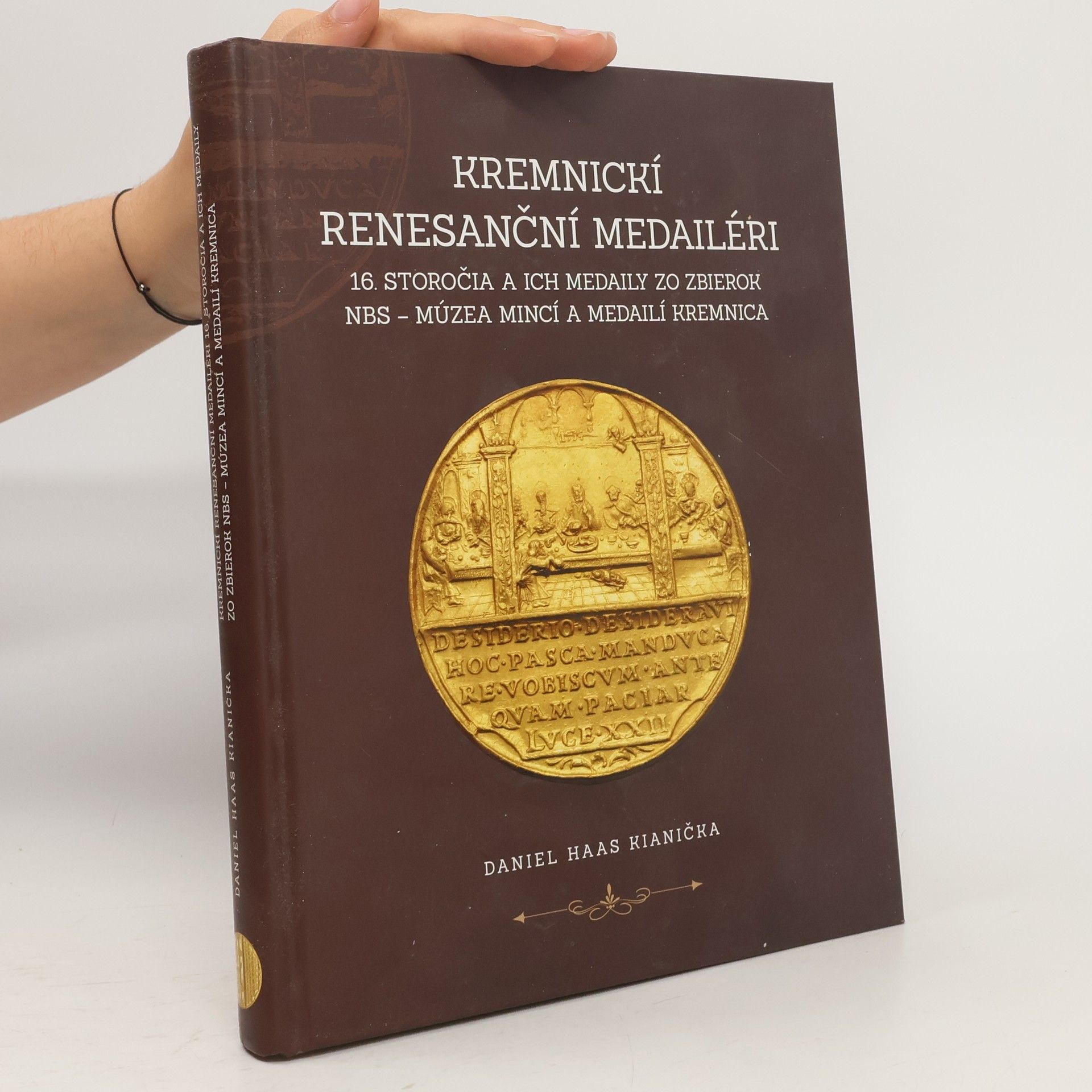 Daniel Haas Kianička Kremnickí renesanční medailéri 16. storočia a ich medaily zo zbierok NBS – Múzea mincí a medailí Kre