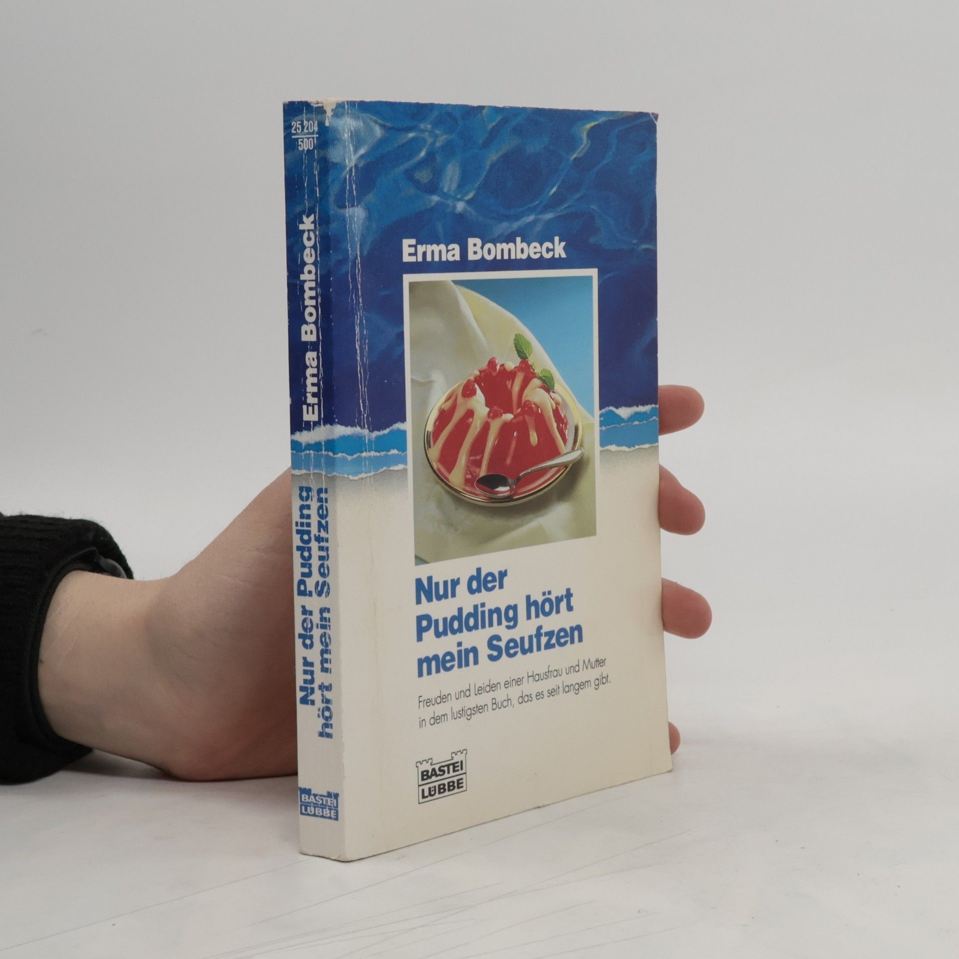 Erma Bombeck Nur der Pudding hört mein Seufzen, Jubiläumsausg.. Freuden und Leiden einer Hausfrau und Mutter