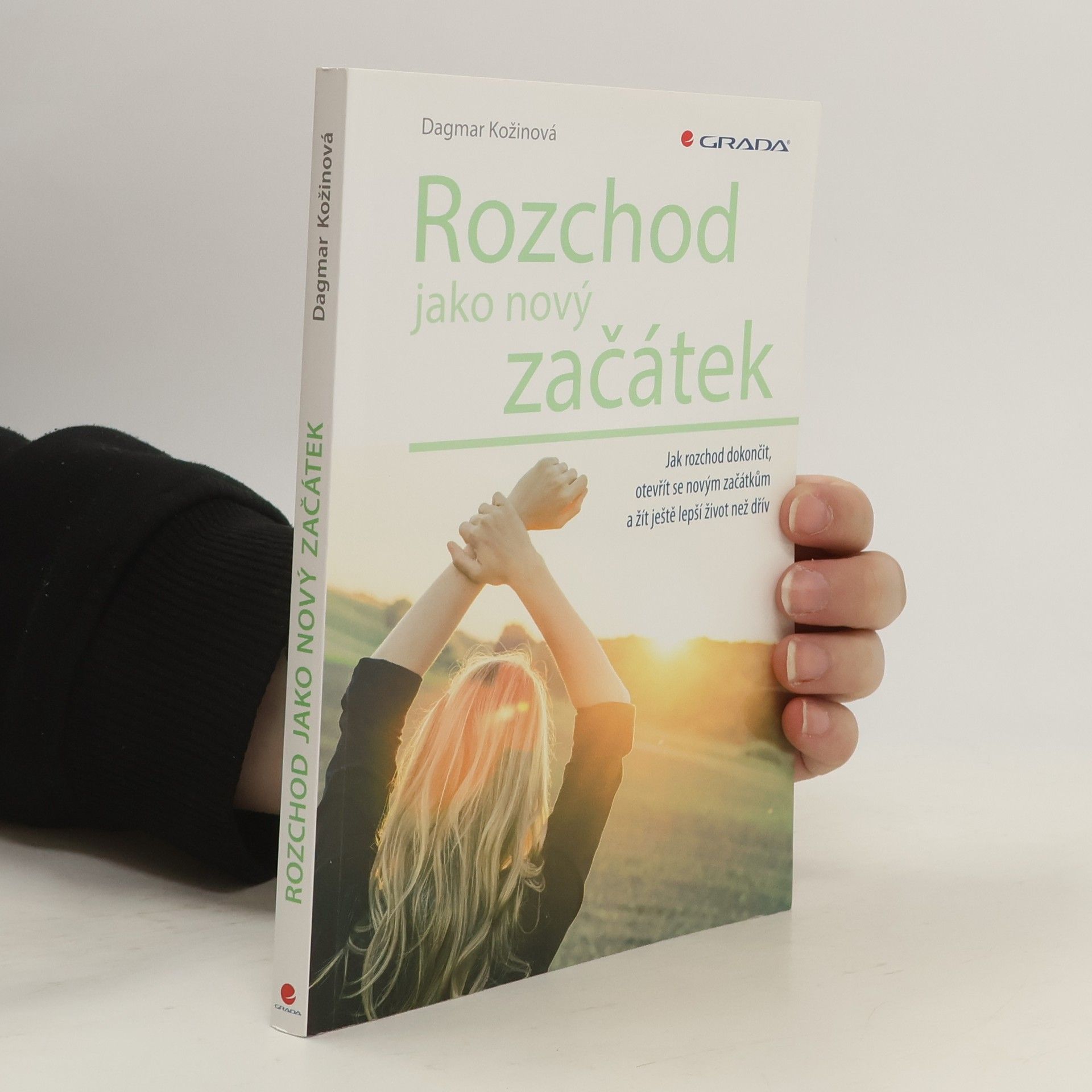 Dagmar Kožinová Rozchod jako nový začátek : jak rozchod dokončit, otevřít se novým začátkům a žít ještě lepší život než dřív