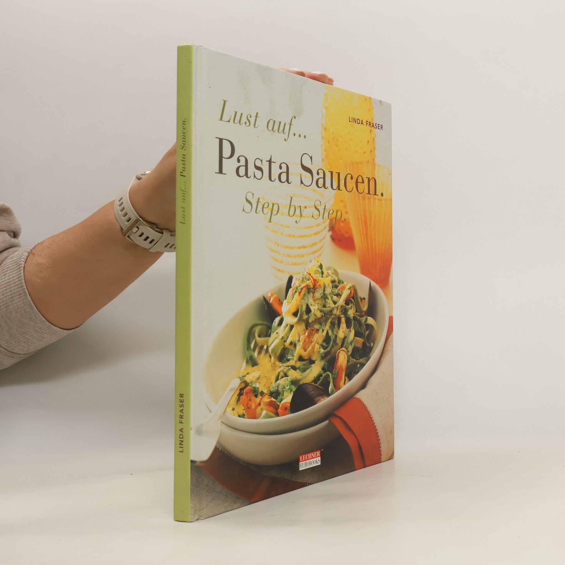 Linda Fraser Lust auf... Pasta Saucen. Step by Step
