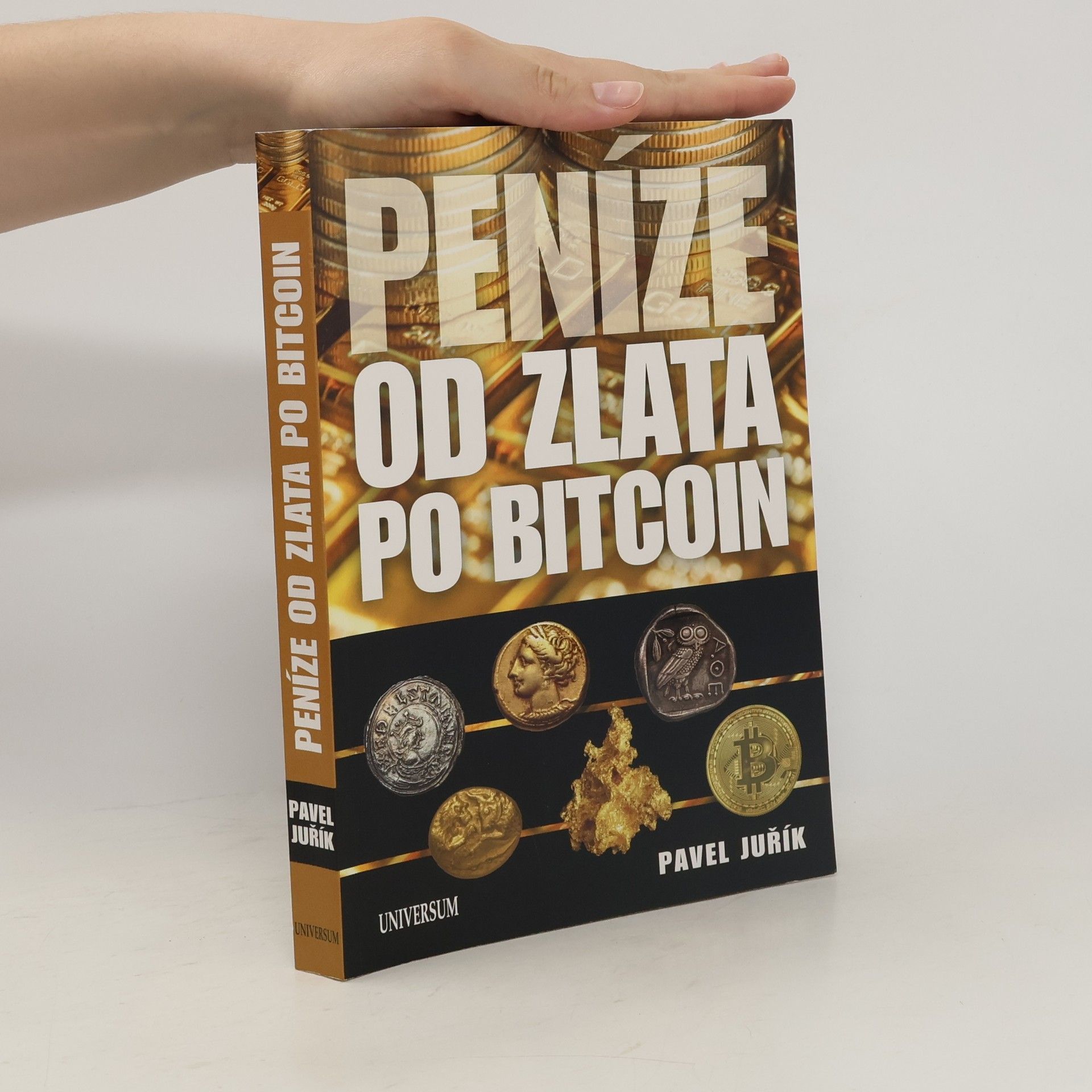 Pavel Juřík Peníze od zlata po bitcoin: Ilustrovaná historie a budoucnost peněz