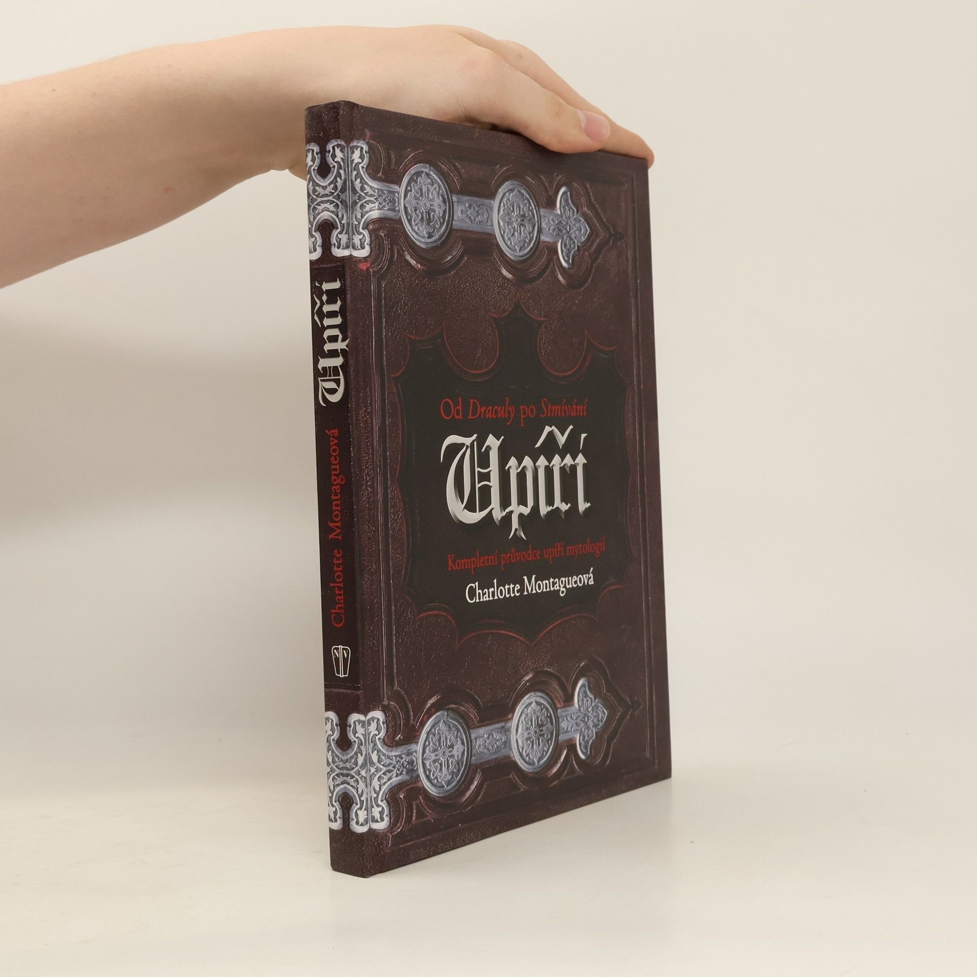 Charlotte Montague Upíři: Kompletní průvodce upíří mytologií : od Draculy po Stmívání