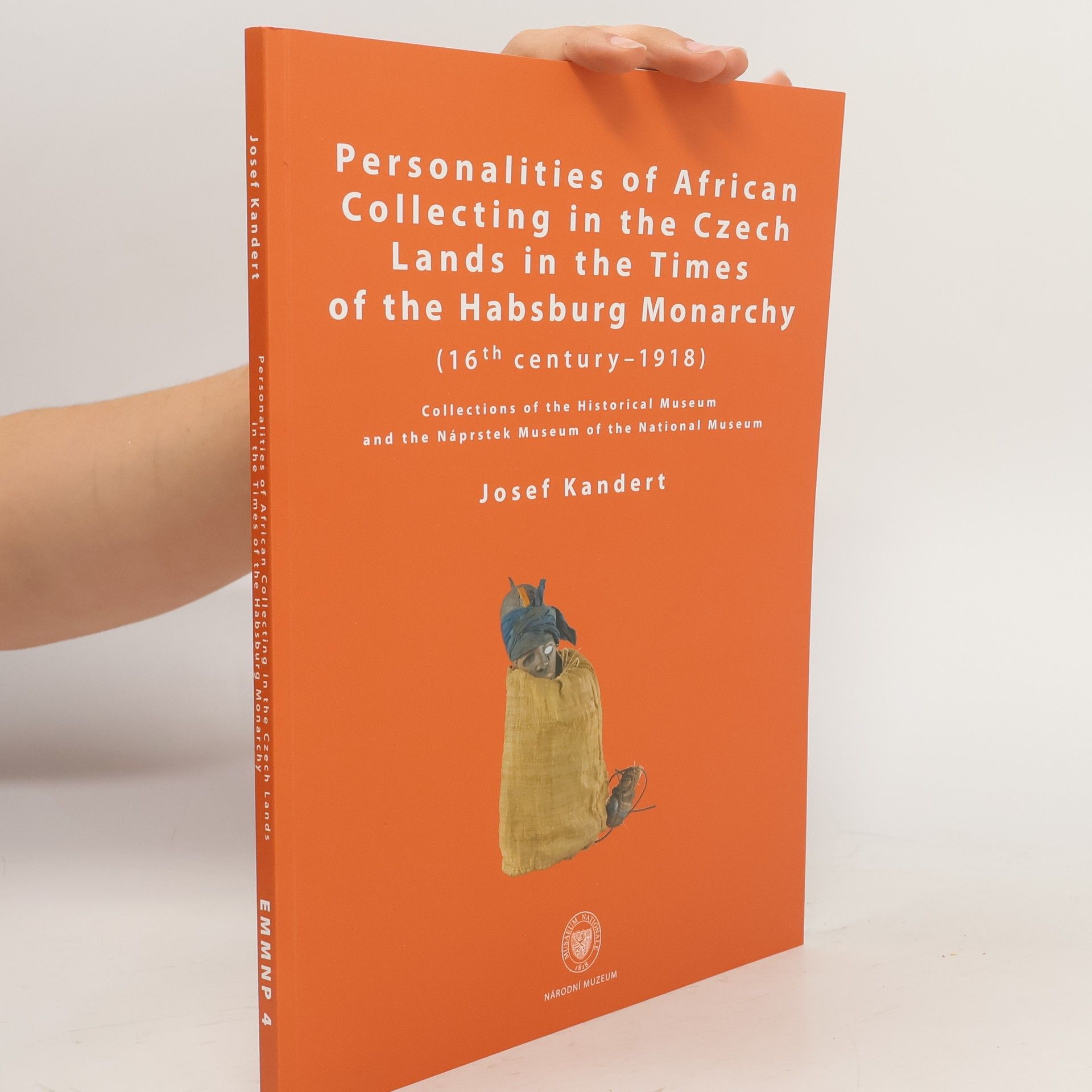 Josef Kandert Personalities of African collecting in the Czech Lands in the times of the Habsburg Monarchy (16th century - 1918)