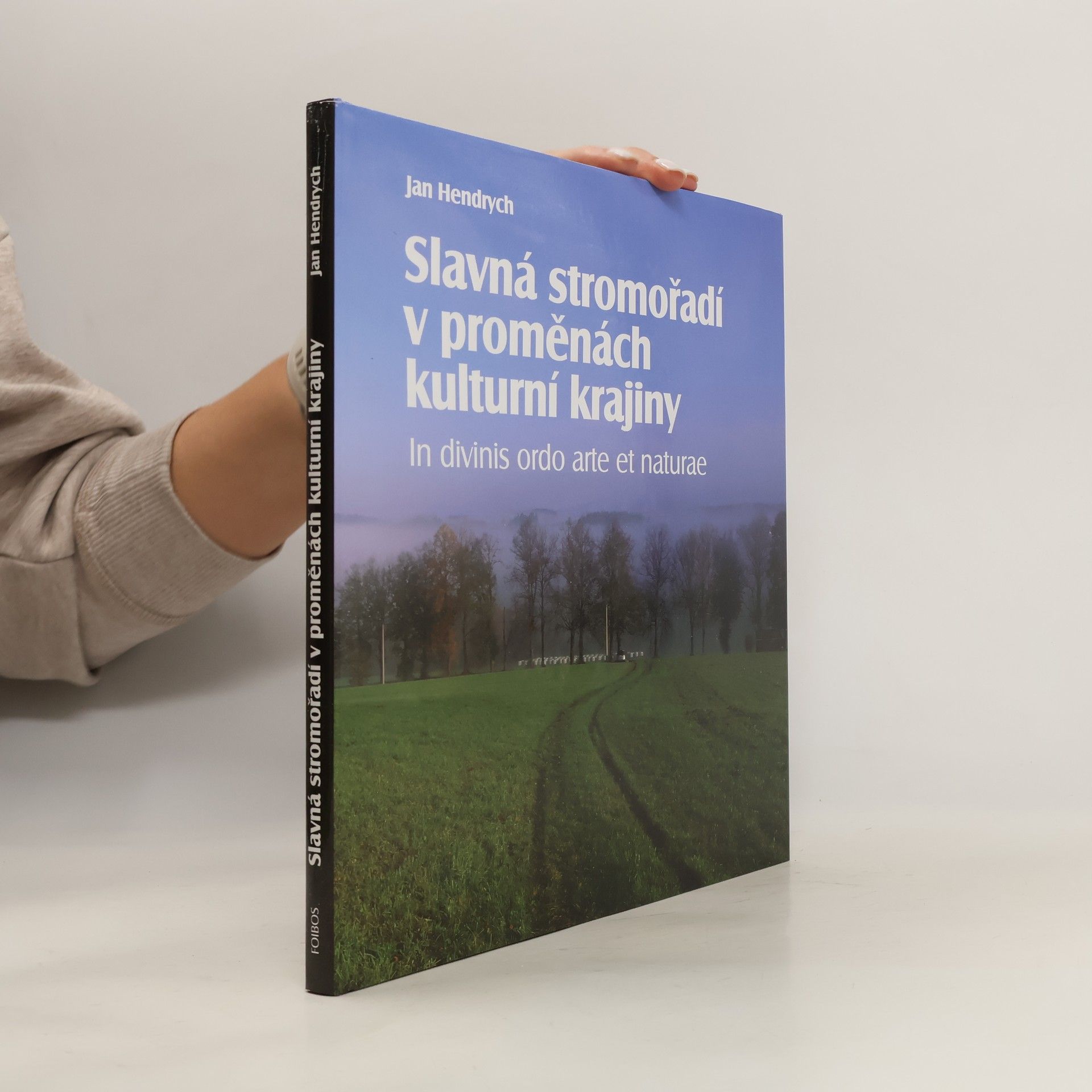 Jan Hendrych Slavná stromořadí v proměnách kulturní krajiny