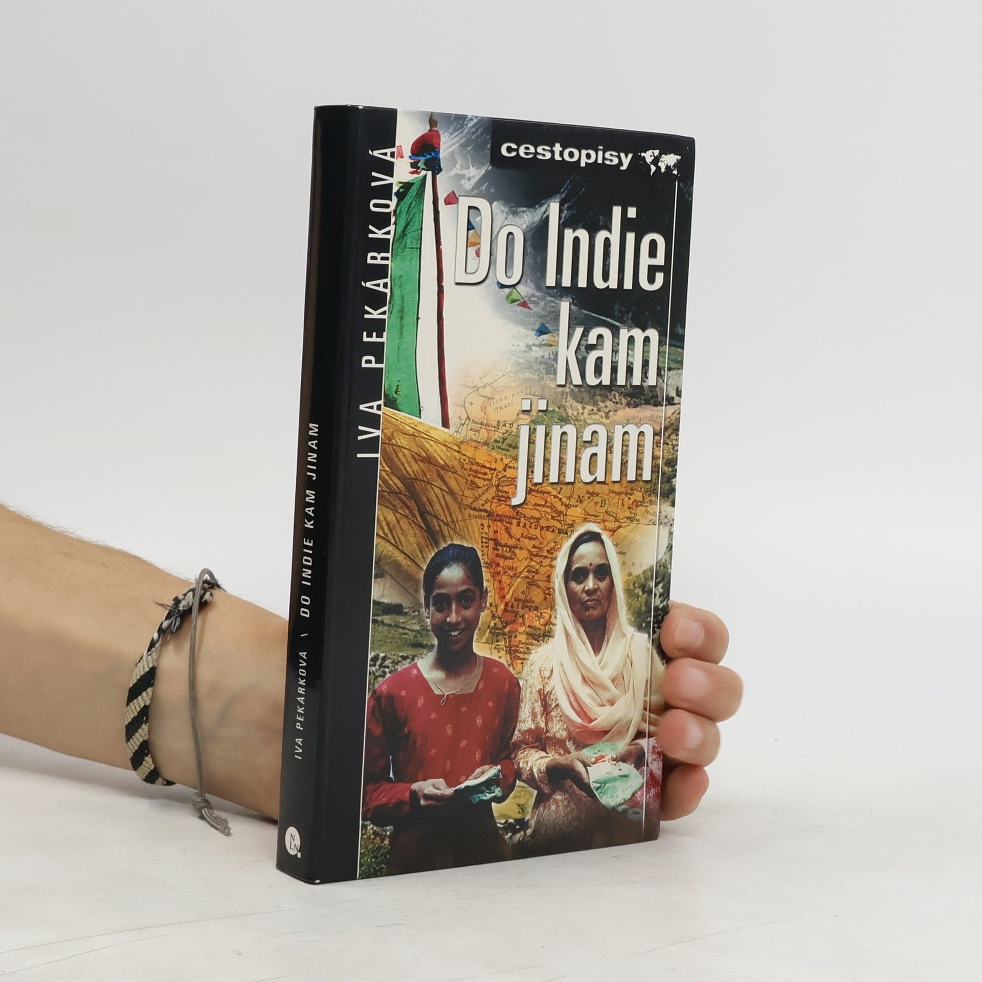Iva Pekárková Do Indie, kam jinam : Kašmířanům bez mašinkvérů, psům, co se rozhlí[sic]dnou, než přejdou ulici, a indickým vdovám