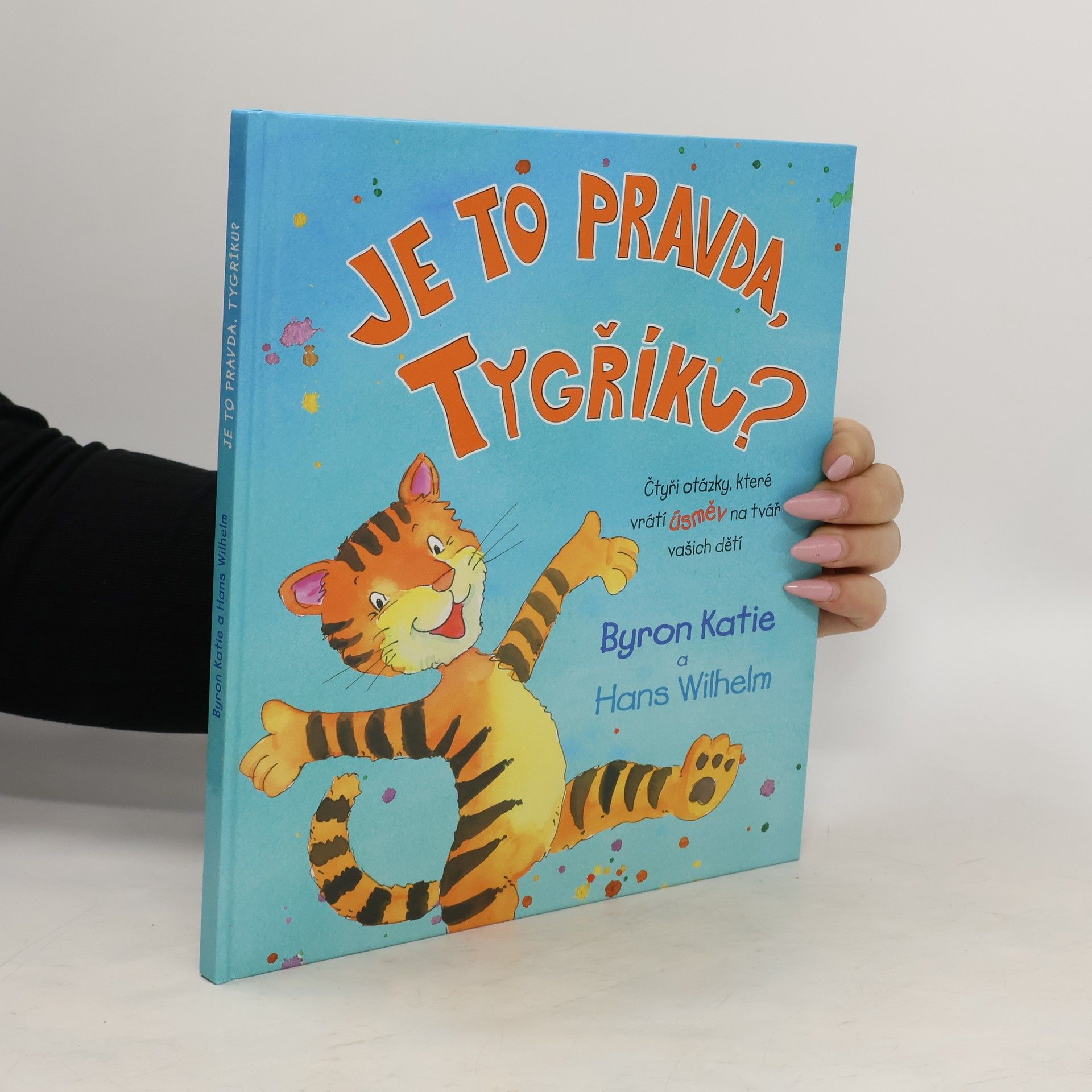 Byron Katie Je to pravda, Tygříku? Čtyři otázky, které vrátí úsměv na tvář vašich dětí