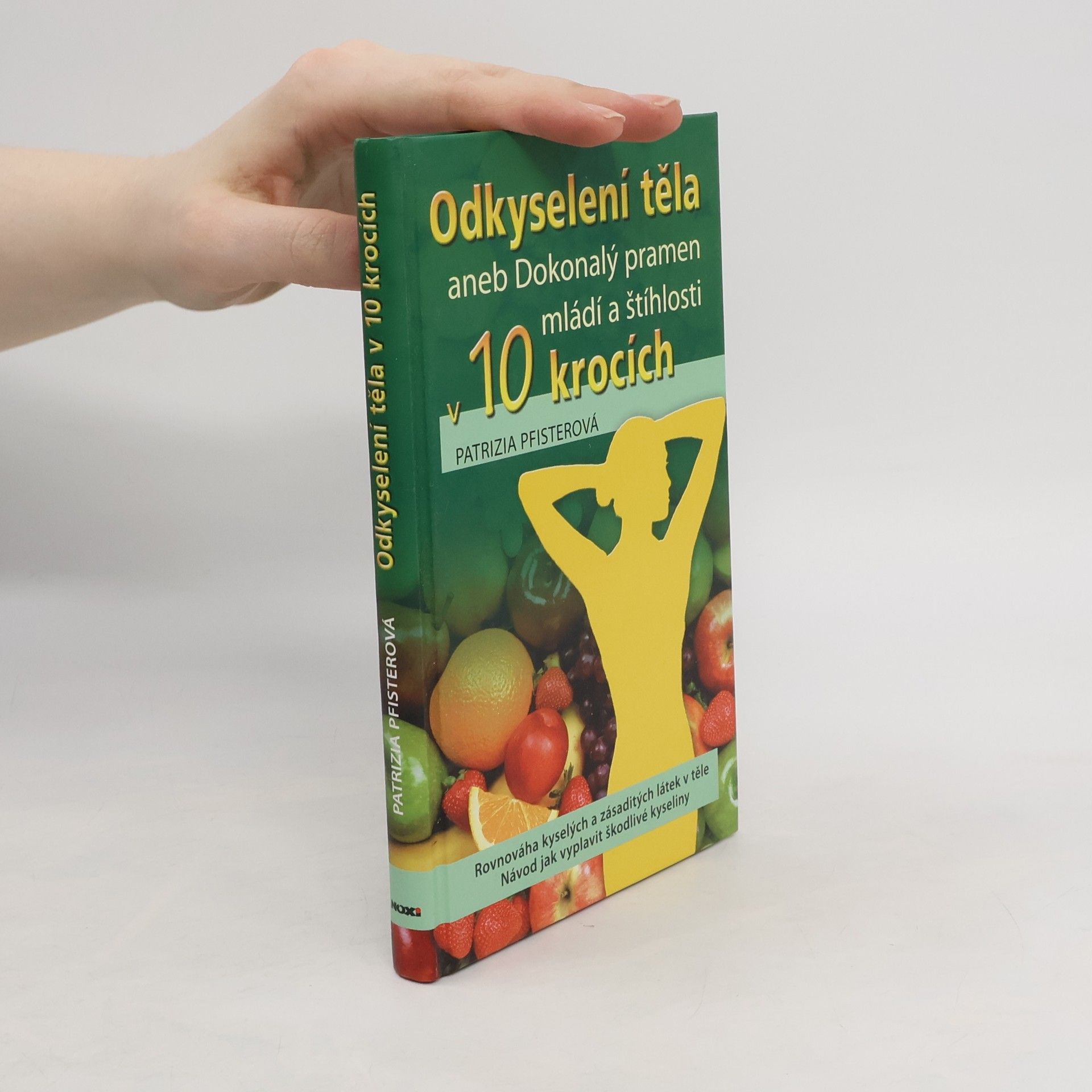 Patrizia Pfister Odkyselení těla, aneb, Dokonalý pramen mládí a štíhlosti v 10 krocích