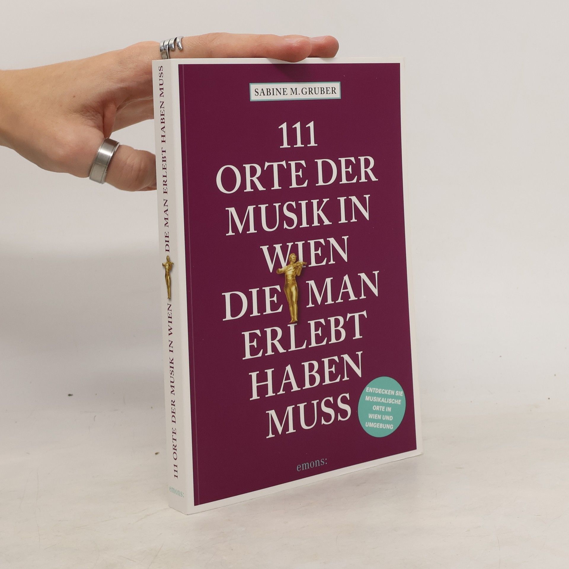 Sabine M. Gruber 111 Orte der Musik in Wien, die man erlebt haben muss