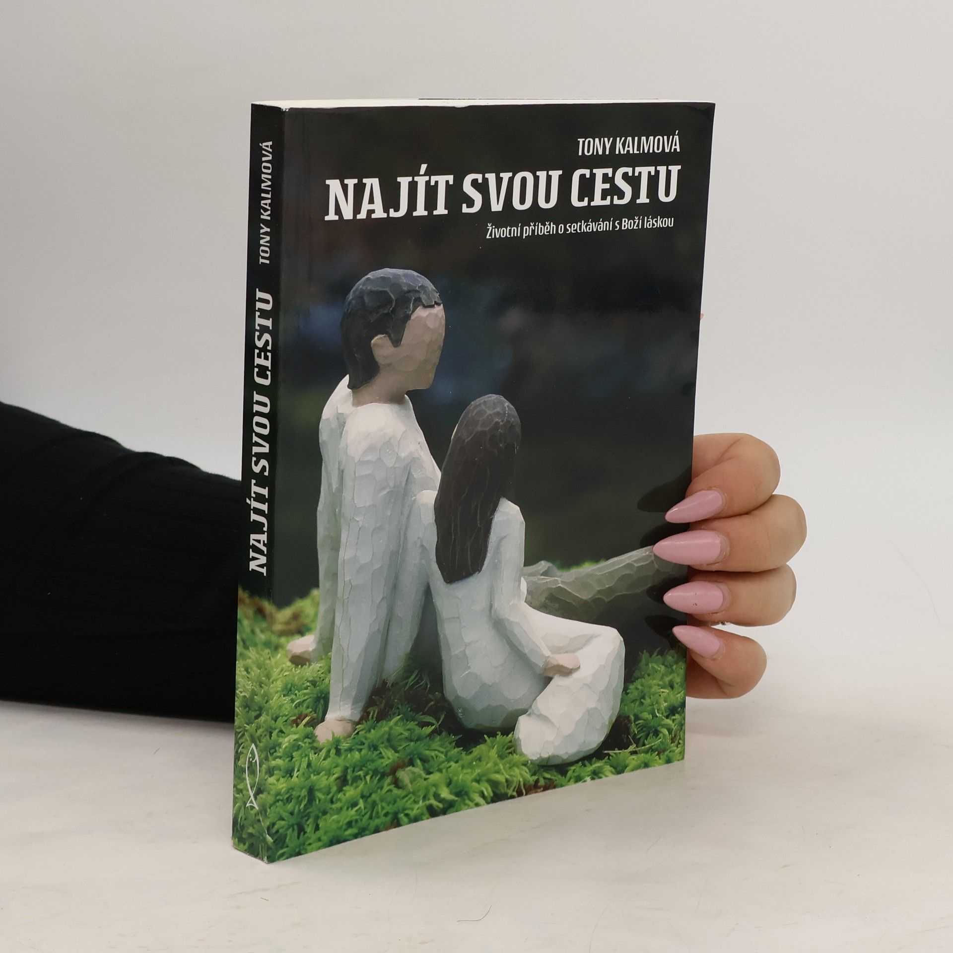 Tony Kalma Najít svou cestu : životní příběh o setkávání s Boží láskou
