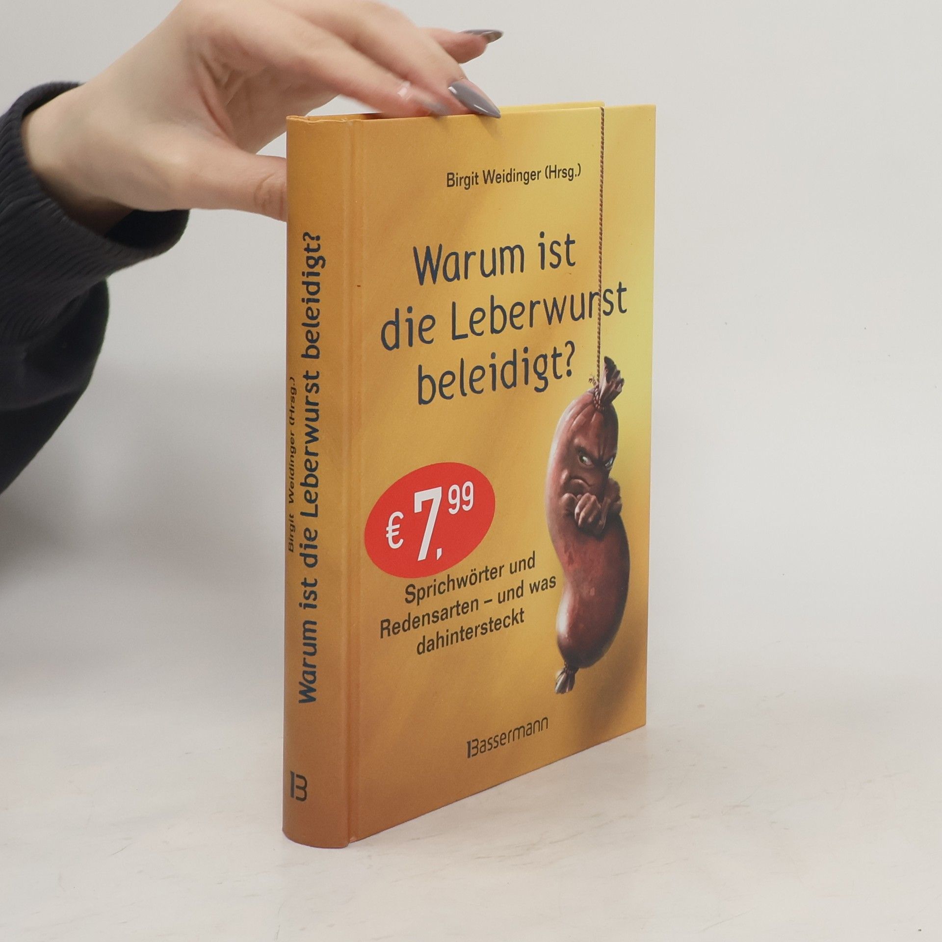 Birgit Weidinger Warum ist die Leberwurst beleidigt?