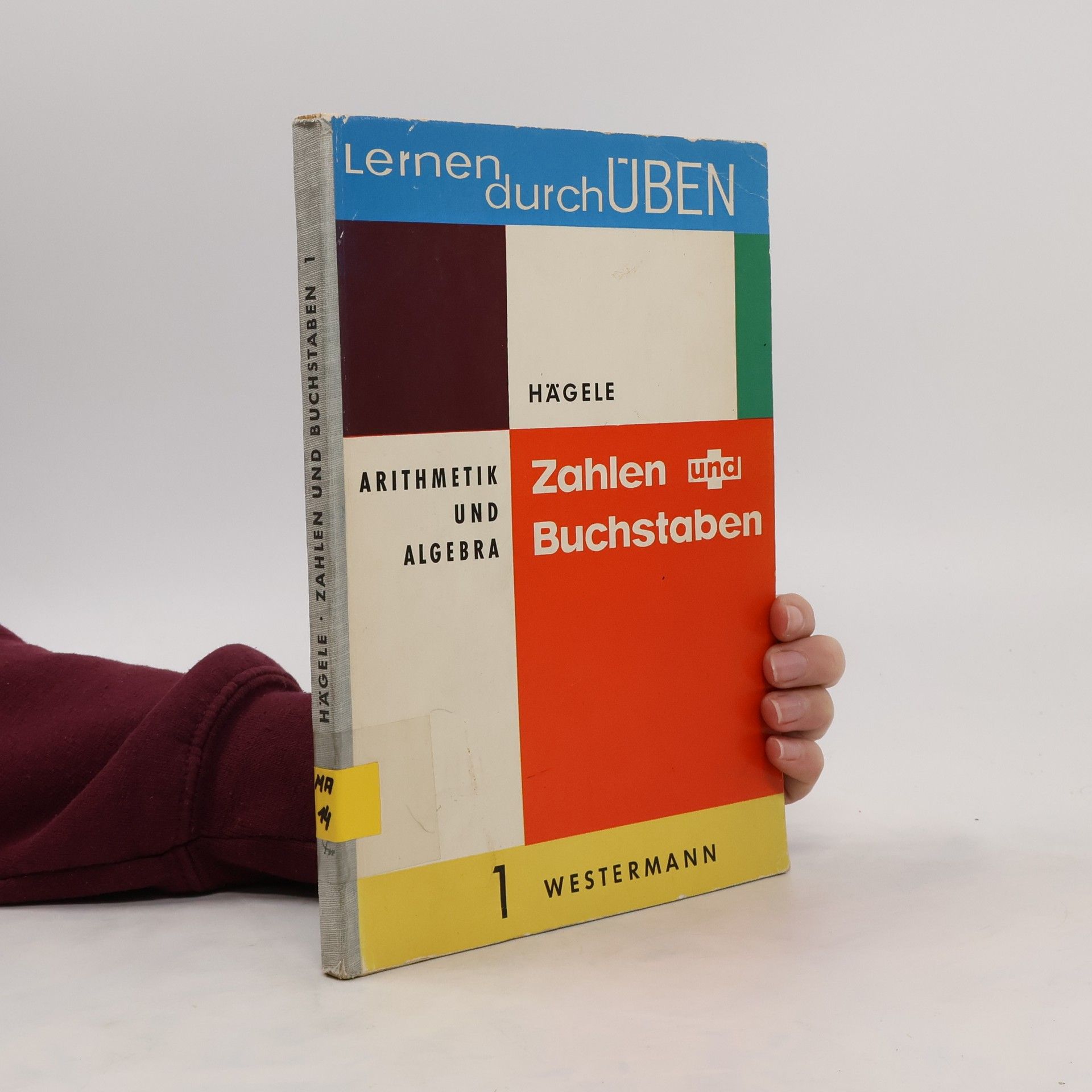 Walter Hägele Zahlen und Buchstaben: Arithmetik und Algebra. Band 1