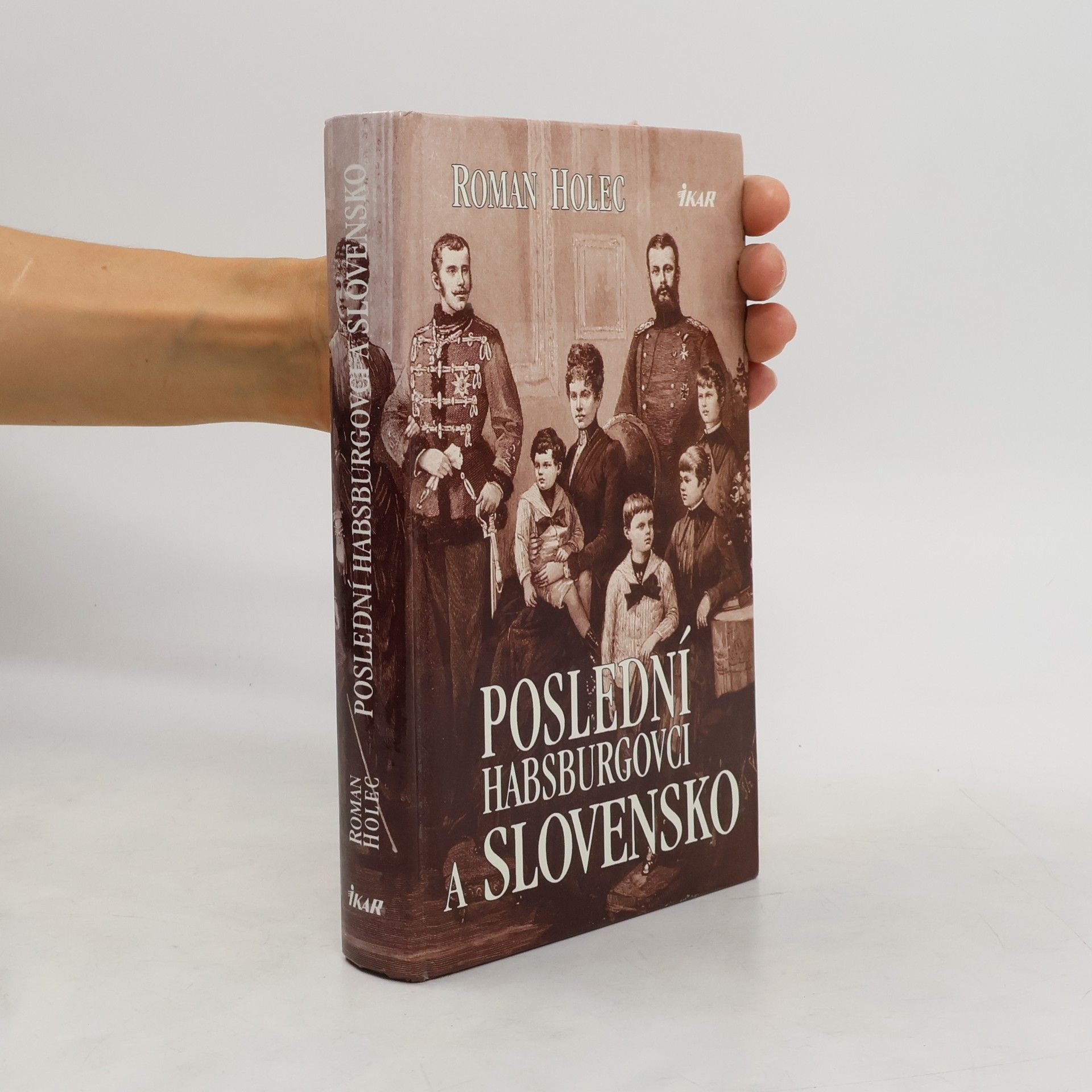 Roman Holec Poslední Habsburgovci a Slovensko