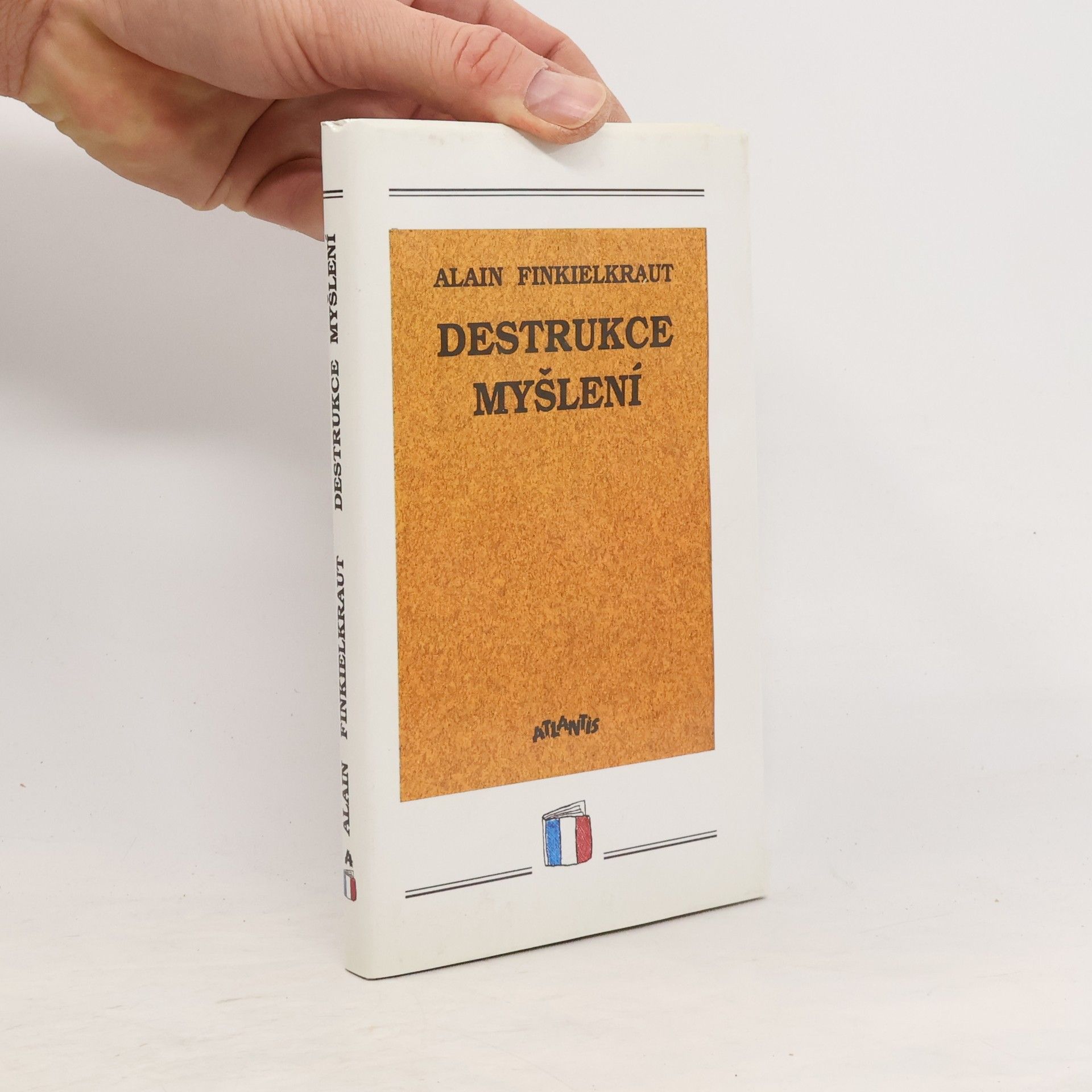 Alain Finkielkraut Destrukce myšlení : esej