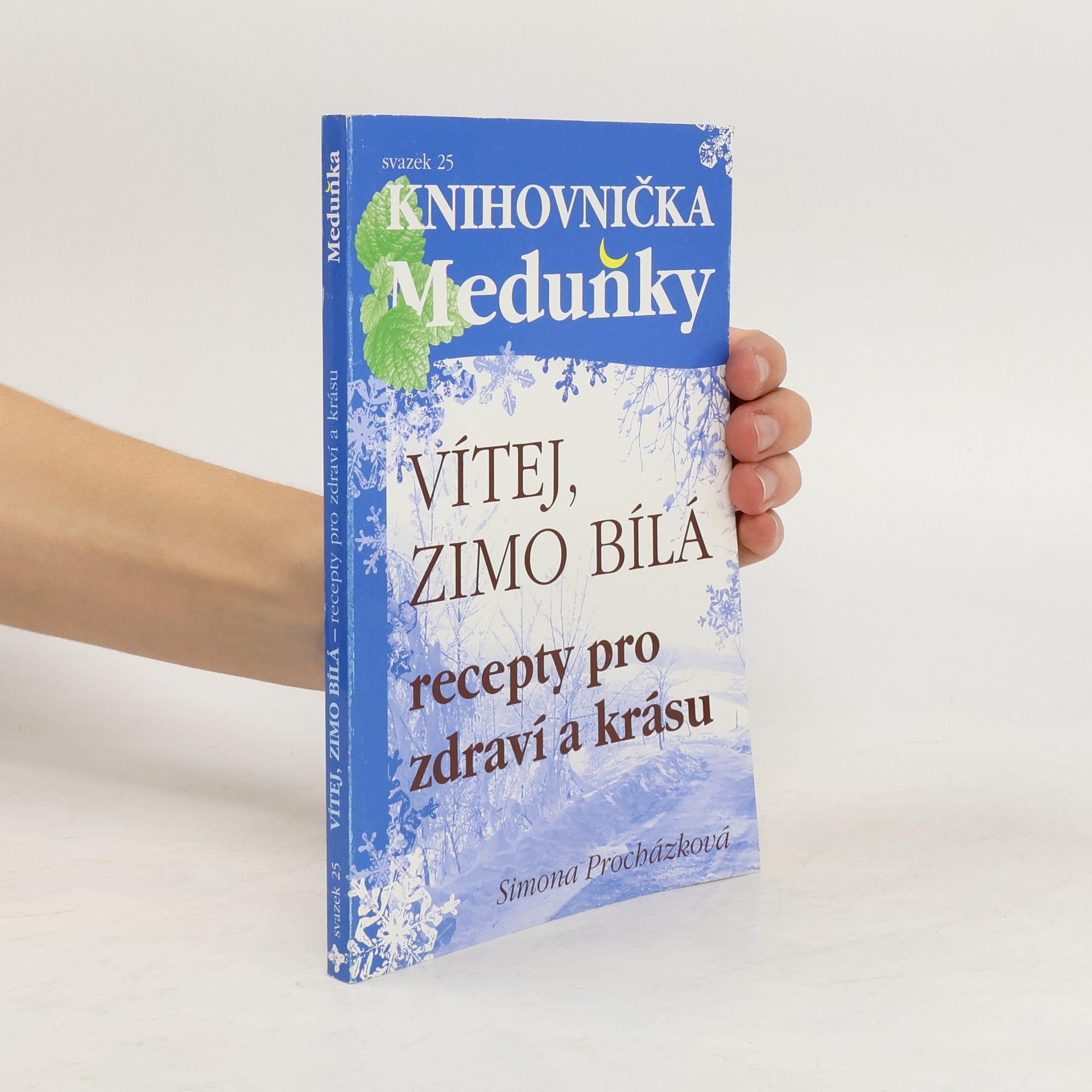 Simona Procházková Vítej, zimo bílá : recepty pro zdraví a krásu