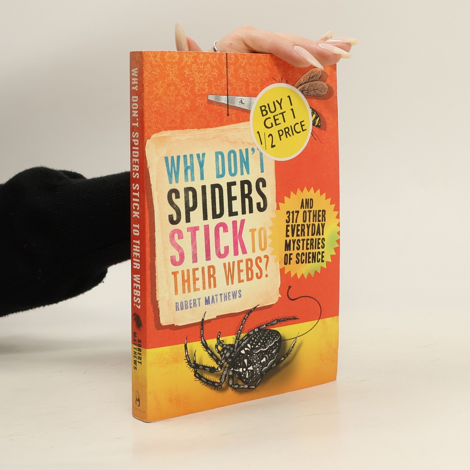 Robert Matthews Why don't spiders stick to their webs? : and 317 other everyday mysteries of science