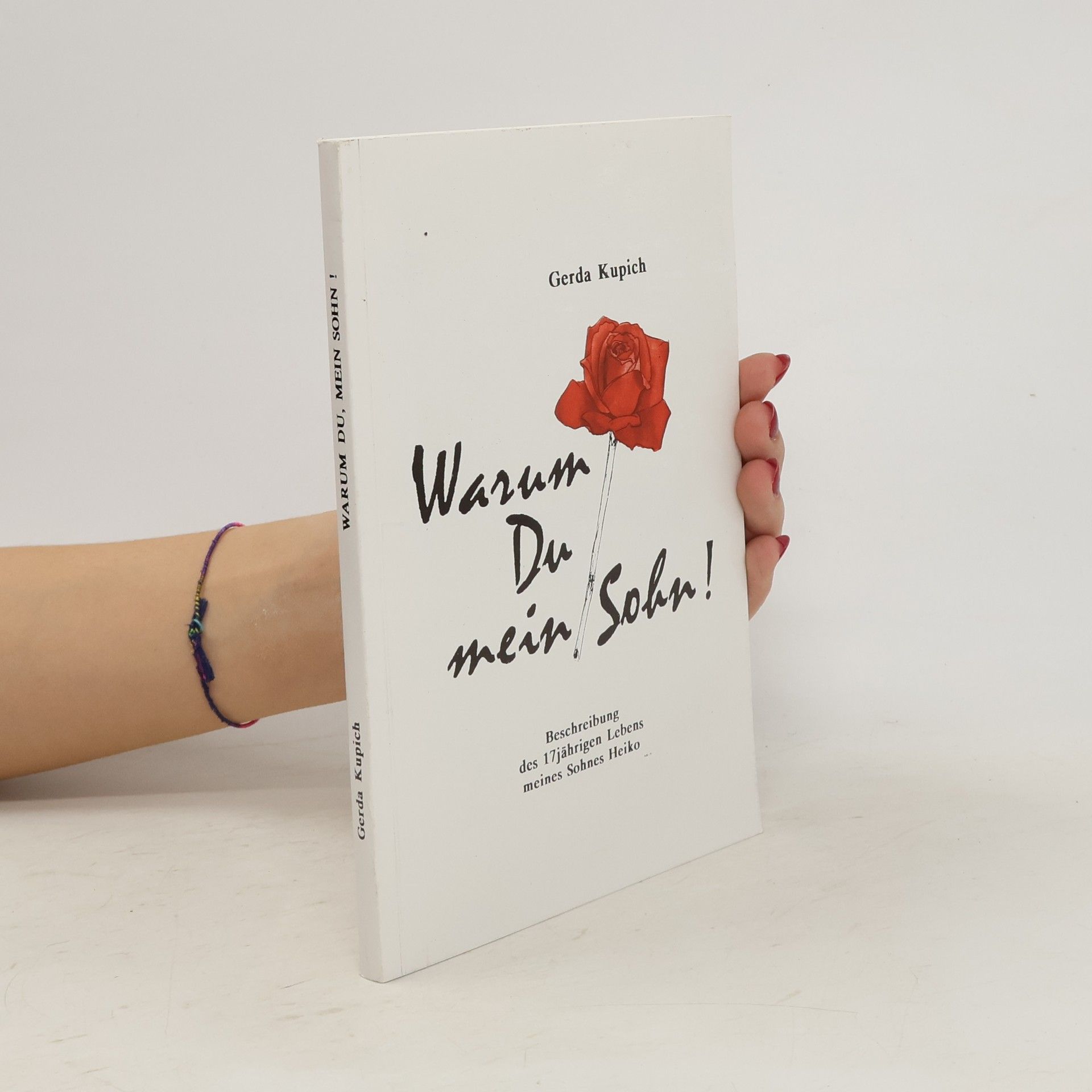 Gerda Kupich Warum Du, mein Sohn!